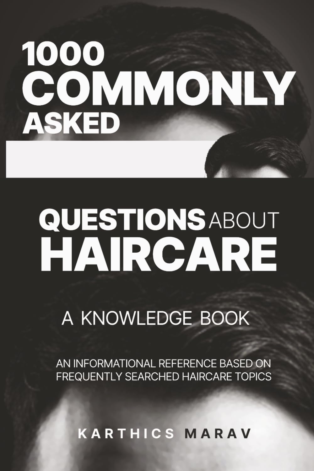 1000 COMMONLY ASKED QUESTIONS ABOUT HAIRCARE - A KNOWLEDGE BOOK: An Informational Reference Based on Frequently Searched Haircare Topics