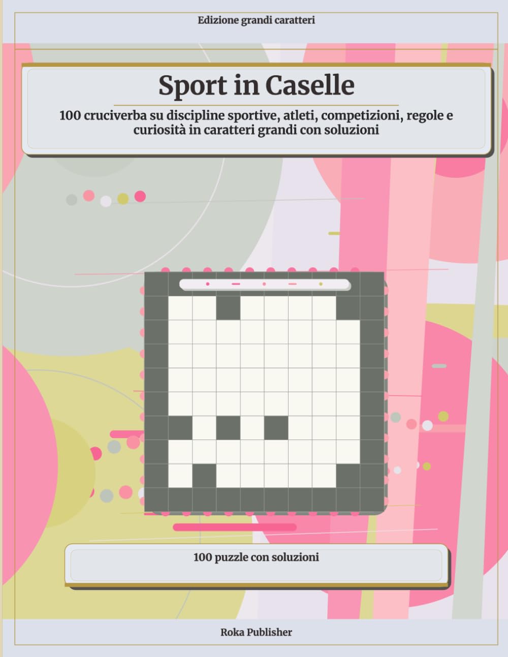 Sport in Caselle: 100 cruciverba su discipline sportive, atleti, competizioni, regole e curiosità in caratteri grandi con soluzioni