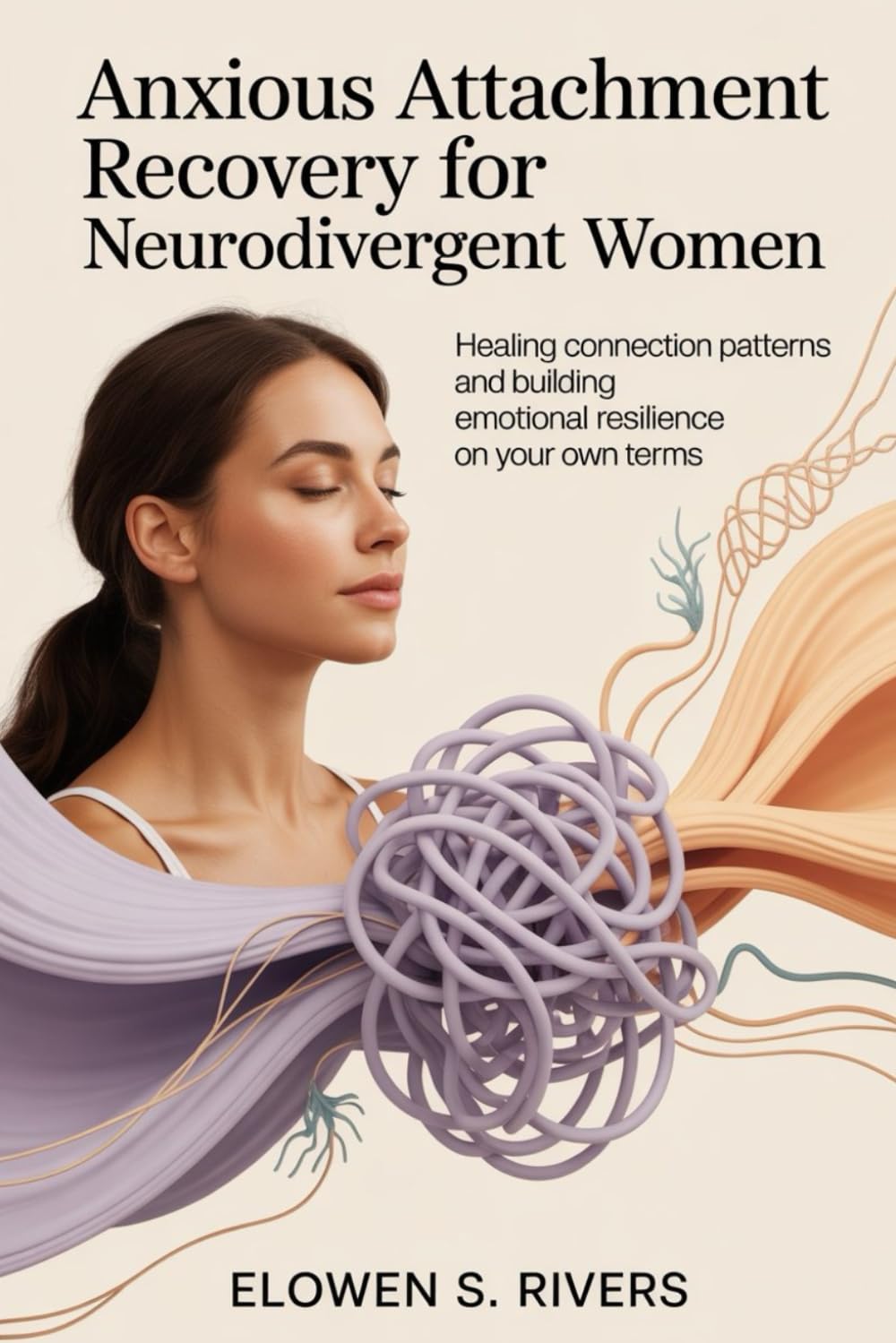 Anxious Attachment Recovery for Neurodivergent Women: Healing Connection Patterns and Building Emotional Resilience on Your Own Terms