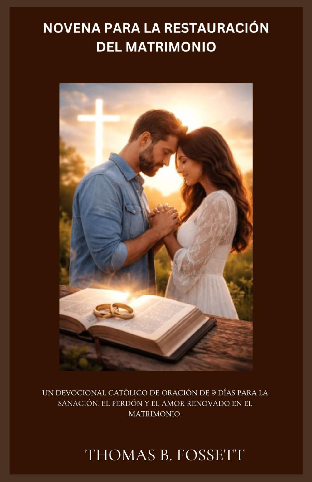 NOVENA PARA LA RESTAURACIÓN DEL MATRIMONIO: Un devocional católico de oración de 9 días para la sanación, el perdón y el amor renovado en el matrimonio.