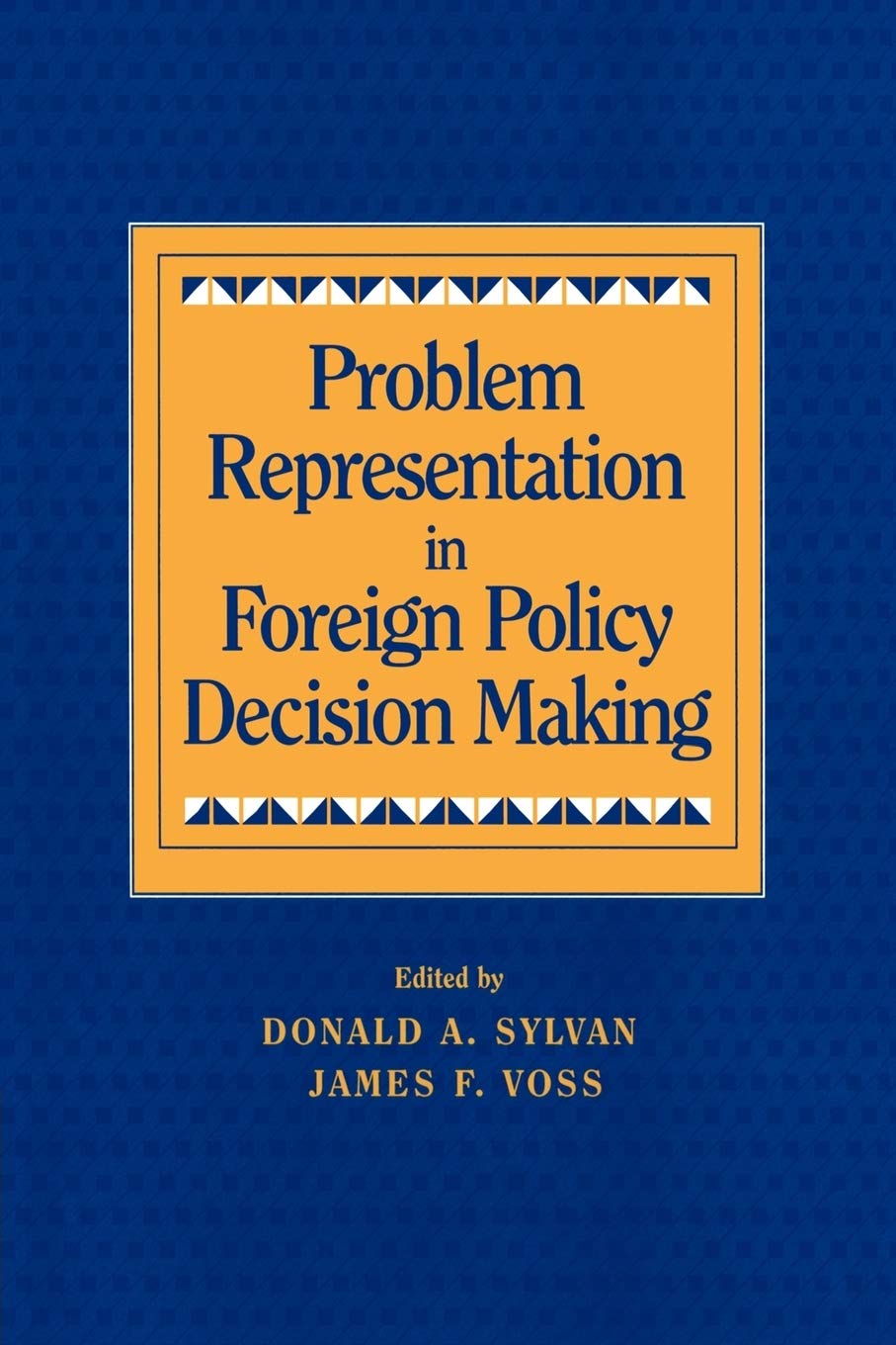 Problem Representation in Foreign Policy Decision Making