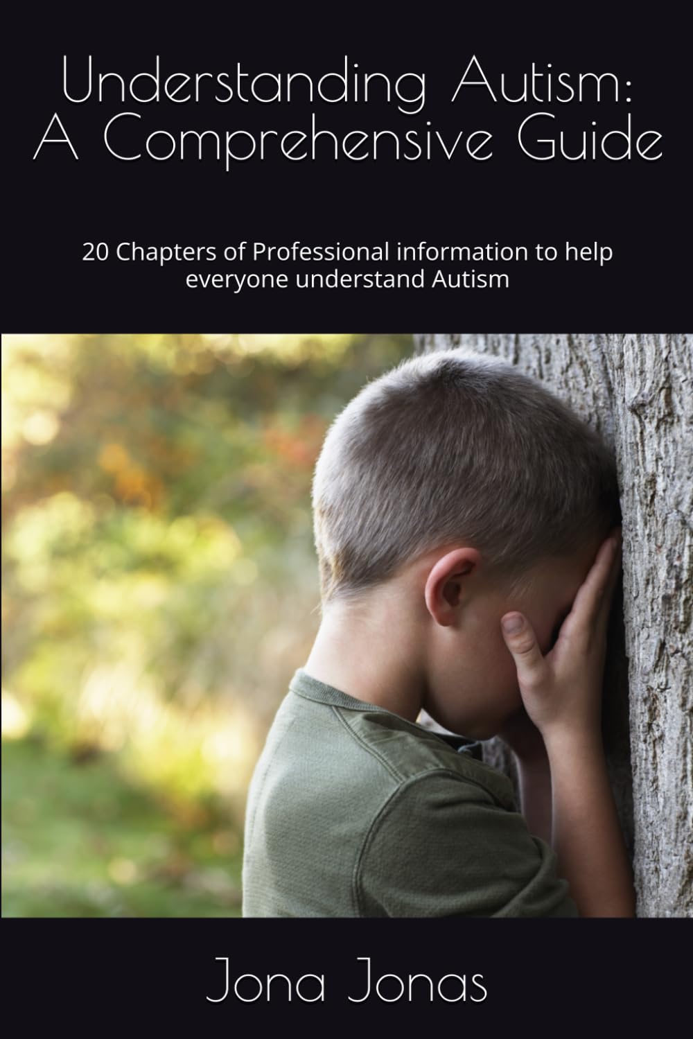 Understanding Autism: A Comprehensive Guide: 20 Chapters of Professional information to help everyone understand Autism