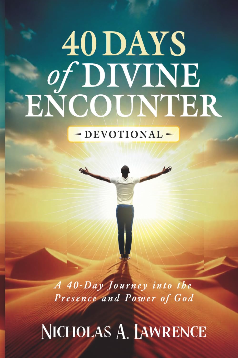 40 Days of Divine Encounter: A 40-Day Journey into the Presence and Power of God