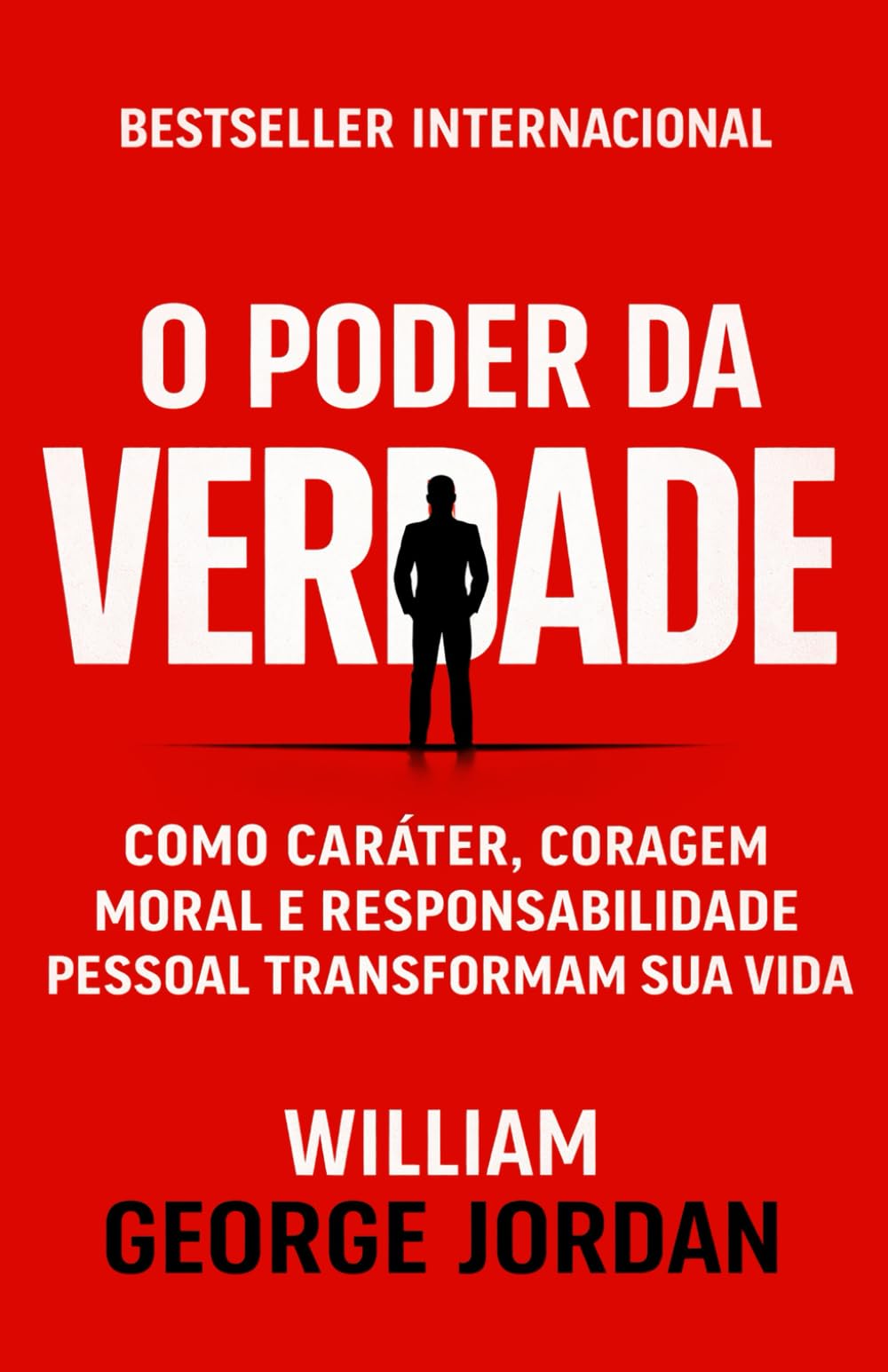 O Poder da Verdade: Como Caráter, Coragem Moral e Responsabilidade Social Transformam Sua Vida (Os Segredos do Autodomínio, do Sucesso e da Prosperidade)