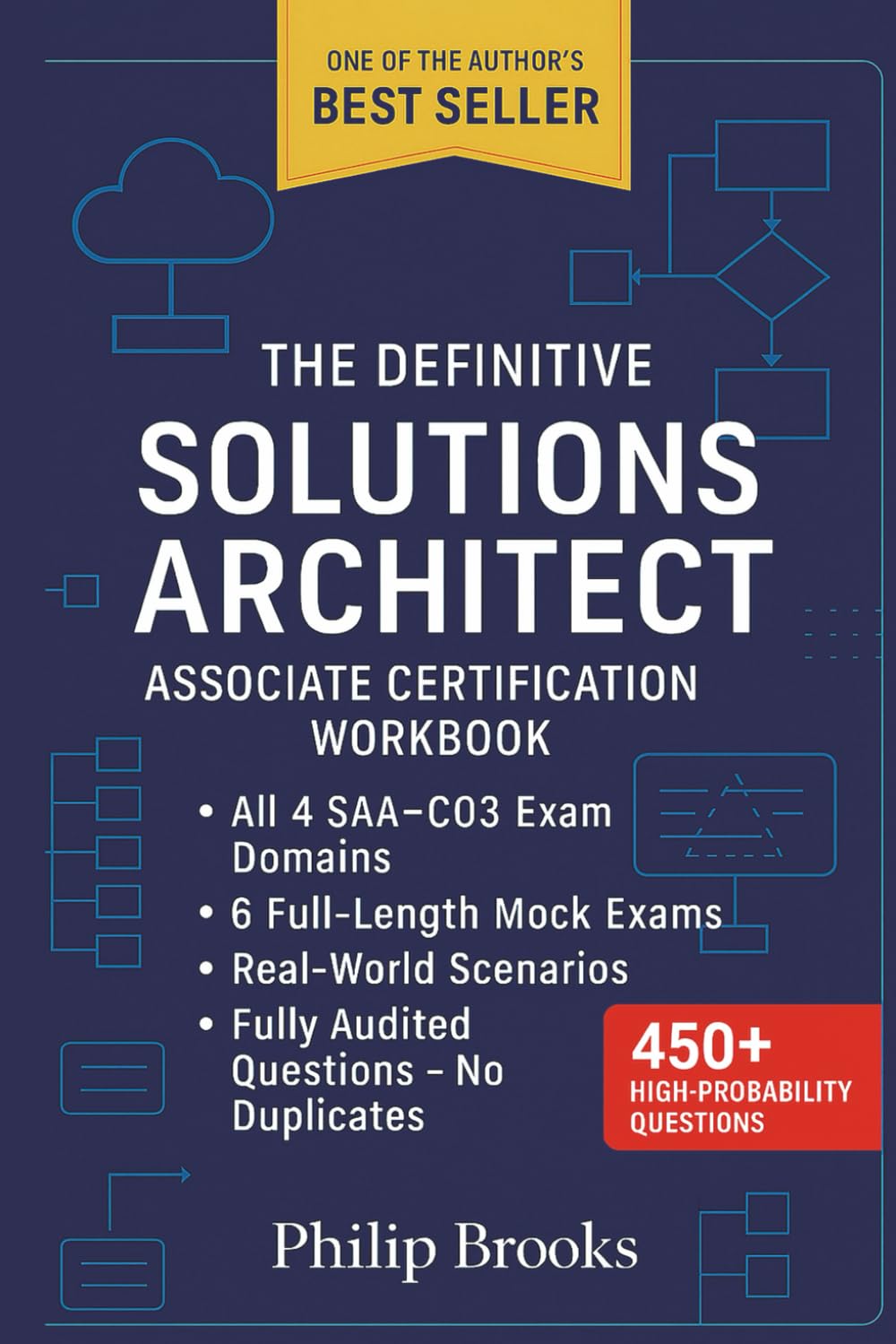 The Definitive Solutions Architect Associate SAA-C03 Certification Workbook: SAA-C03 Exam Prep with Architecture Diagrams, Scenario-Based Design, Cost Optimization Models, and 6 Full-Length Mock Exams