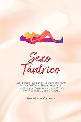 Sexo tántrico: Las mejores posiciones sexuales del kama sutra y del tantra para aumentar su vida sexual y ayudarle a conectarse profundamente con su ... Your Sex Life and Help you Connect Deeply