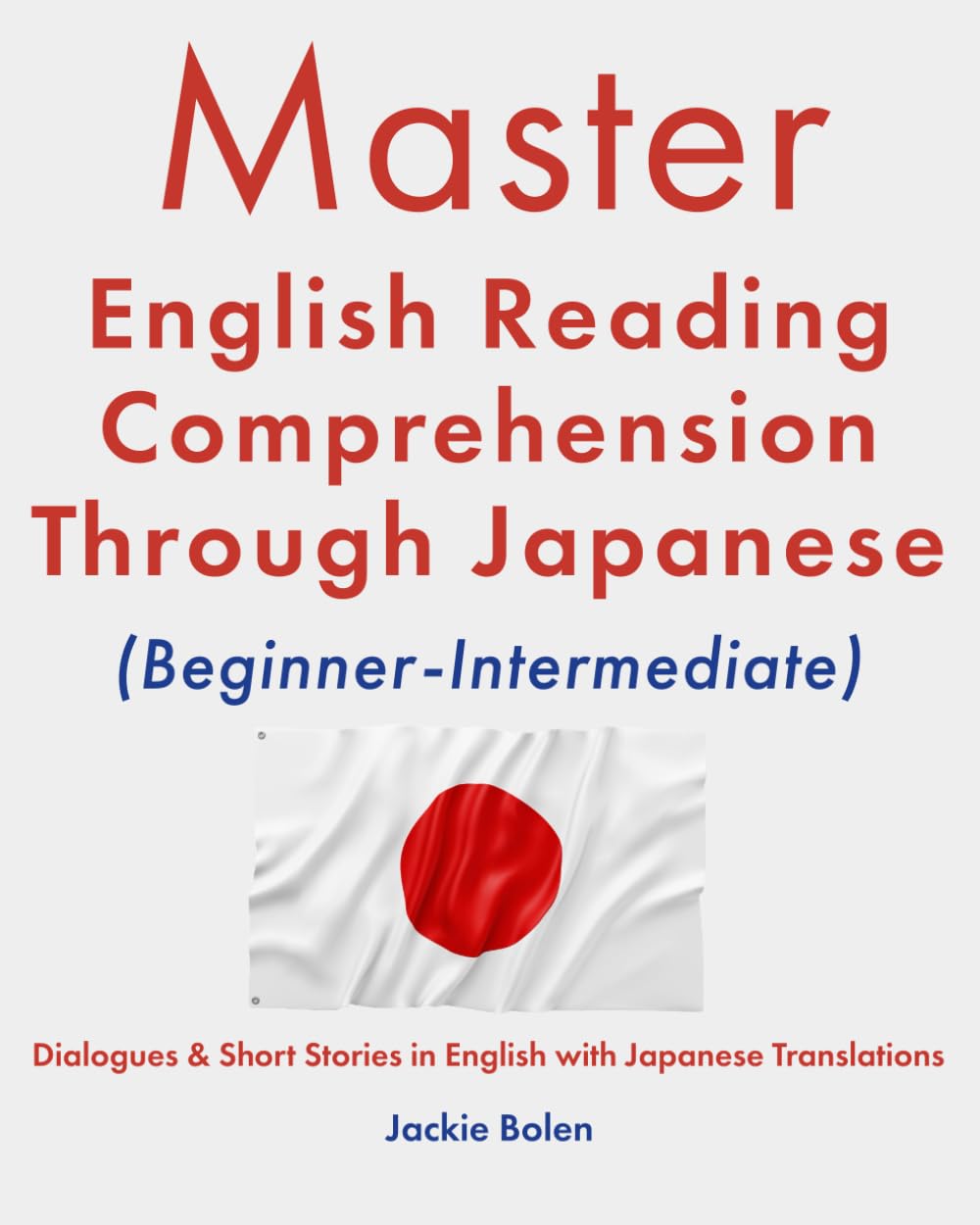 Master English Reading Comprehension Through Japanese (Beginner-Intermediate): Dialogues & Short Stories in English with Japanese Translations