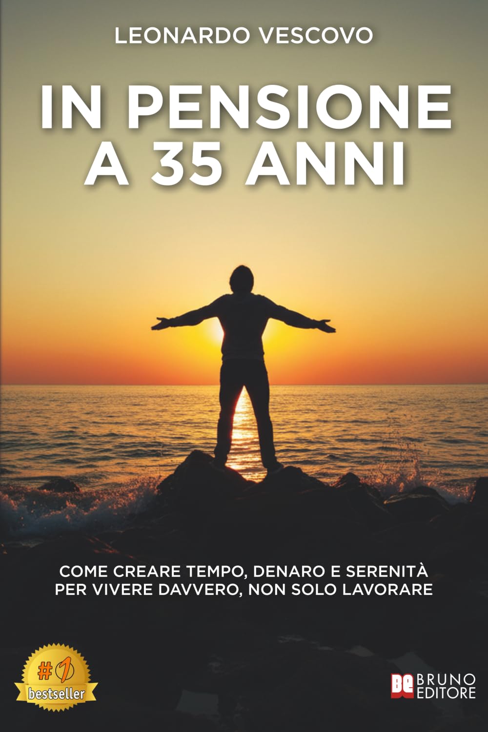 In Pensione A 35 Anni: Come Creare Tempo, Denaro E Serenità Per Vivere Davvero, Non Solo Lavorare