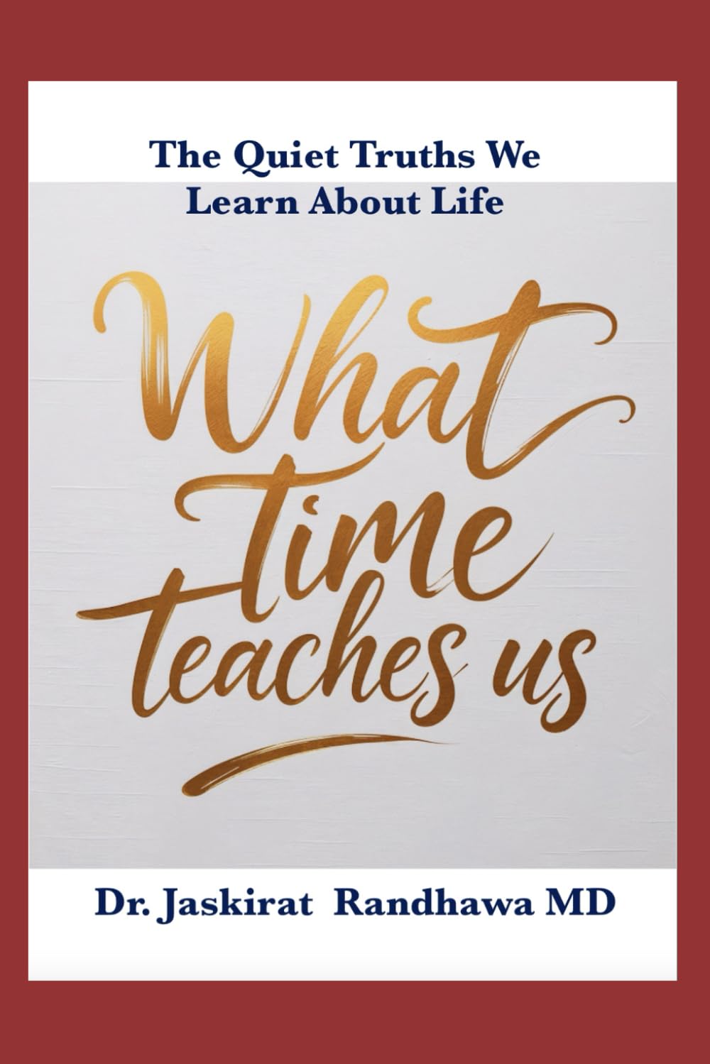 What Time Teaches Us: The Quiet Truths We Learn About Life