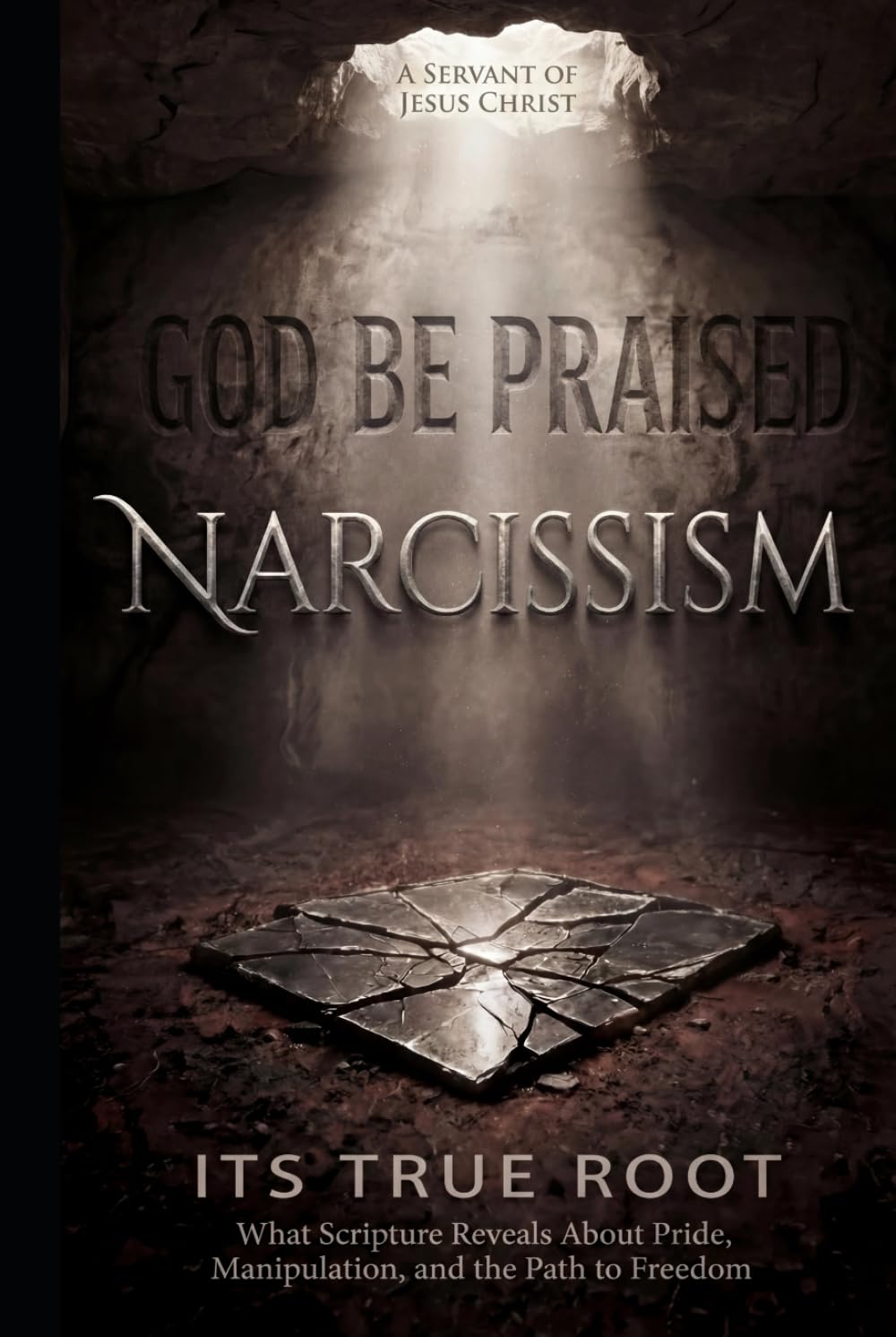 NARCISSISM: Its Spiritual Root: A Biblical Revelation of Pride, Deception, Abuse, and the Path to Healing