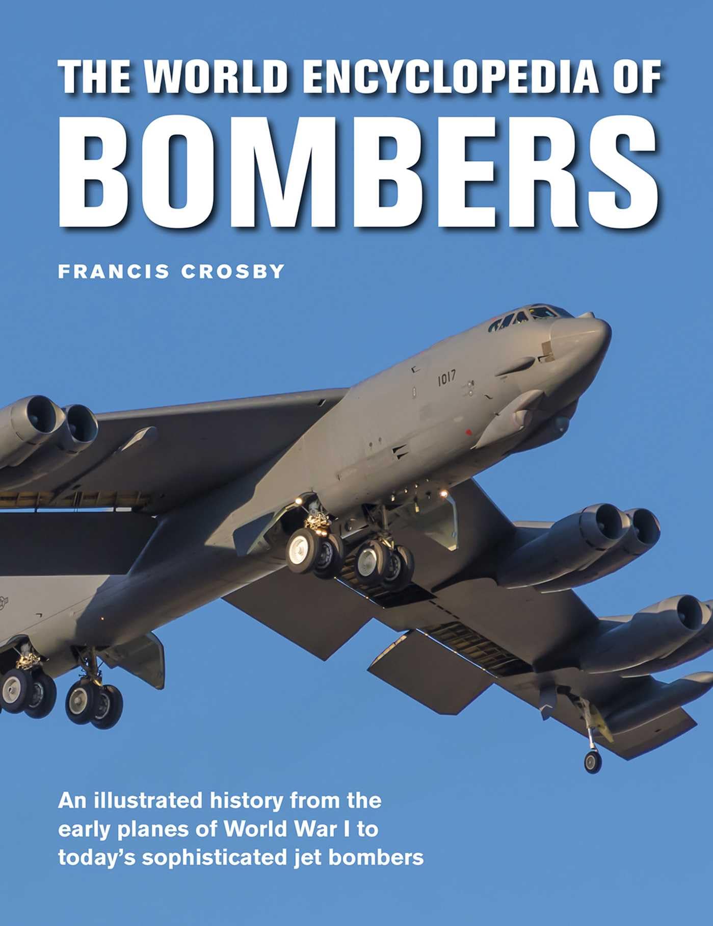 The World Encyclopedia of Bombers: An Illustrated History from the Early Planes of World War 1 to the Sophisticated Jet Bombers of the Modern Age Hardcover – Illustrated, June 27, 2022