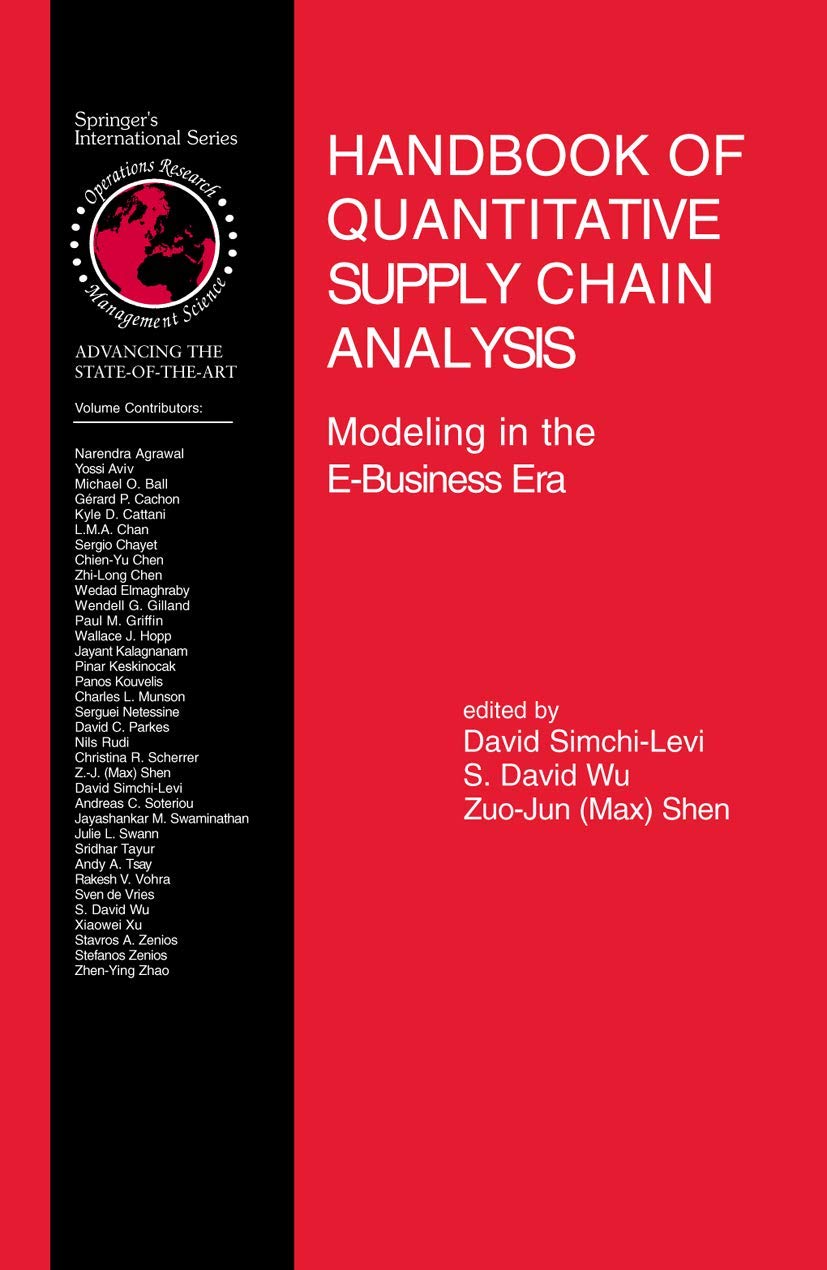 Handbook of Quantitative Supply Chain Analysis: Modeling in the E-Business Era (International Series in Operations Research & Management Science, 74)