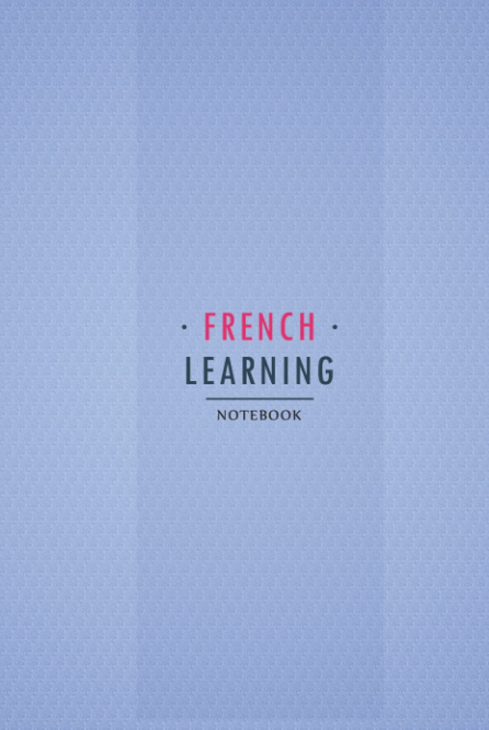 French Learning Notebook: Hqrdcover Workbook for beginners and experts to Learn French Language. French Vocabulary, Conjugation, Practice and more..
