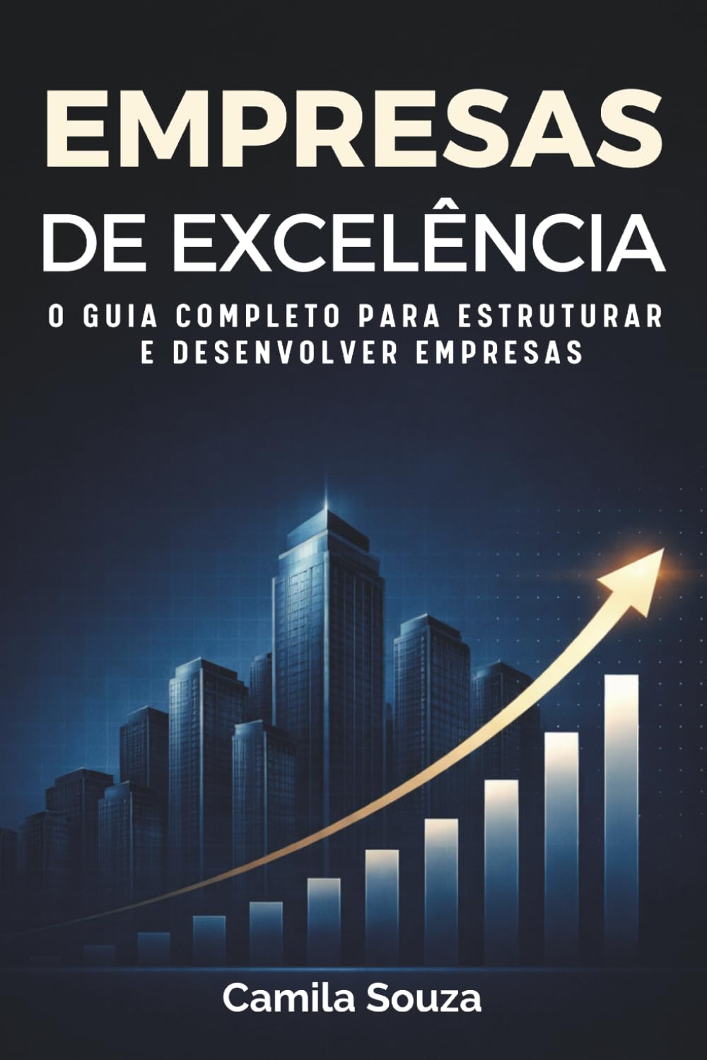 Empresas de Excelência: O guia completo para estruturar e desenvolver empresas