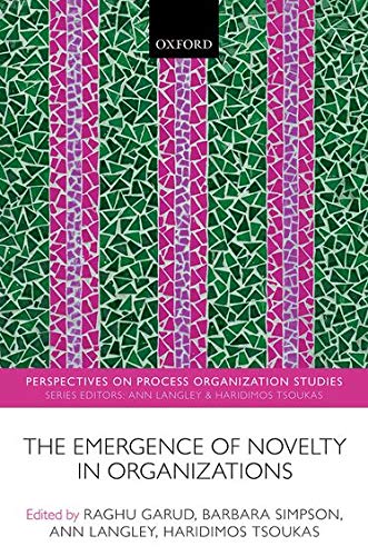 THE EMERGENCE OF NOVELTY IN ORGANIZATIONS (Perspectives on Process Organization Studies)