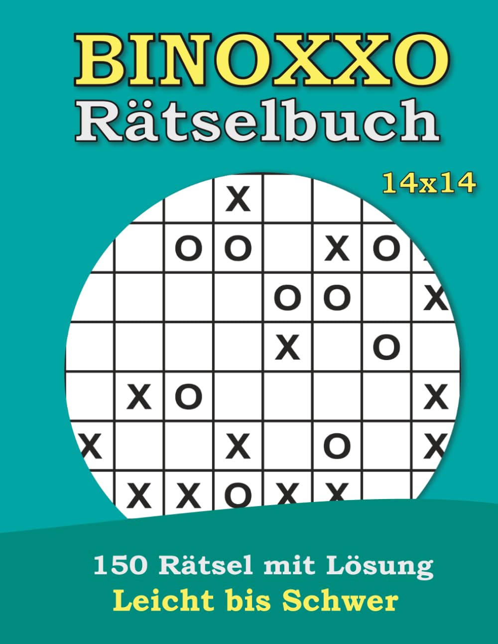 Binoxxo Rätselheft 14x14! 150 Rätsel - Leicht bis Schwer mit Lösungen: Rätselbuch für Erwachsene - Denksport – Gedächtnisspiele - Intelligenztraining