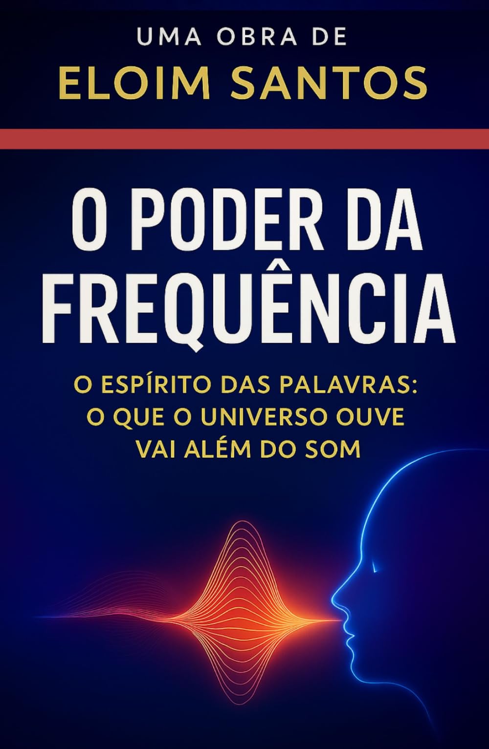 O PODER DA FREQUÊNCIA: O espírito das palavras, o que o universo ouve vai além do som