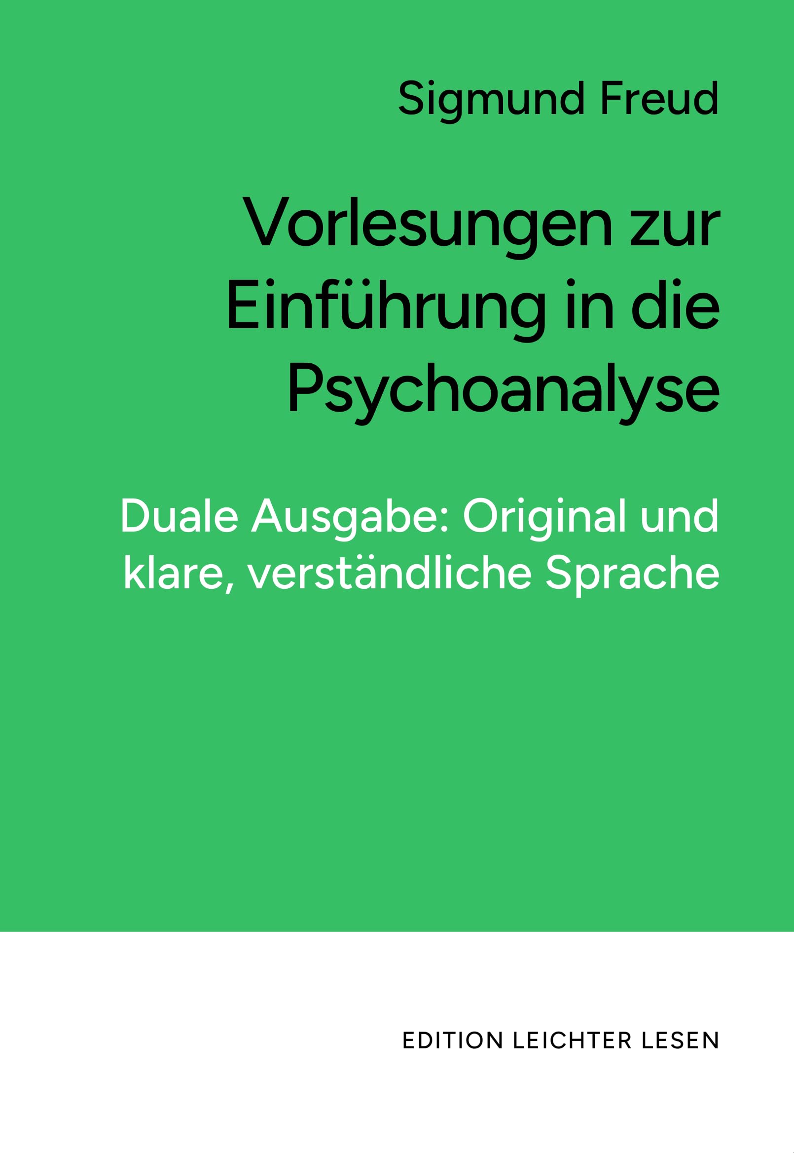 Vorlesungen zur Einführung in die Psychoanalyse. In klarer, moderner Sprache.: Duale Ausgabe im Original und in klarer, leicht verständlicher Sprache