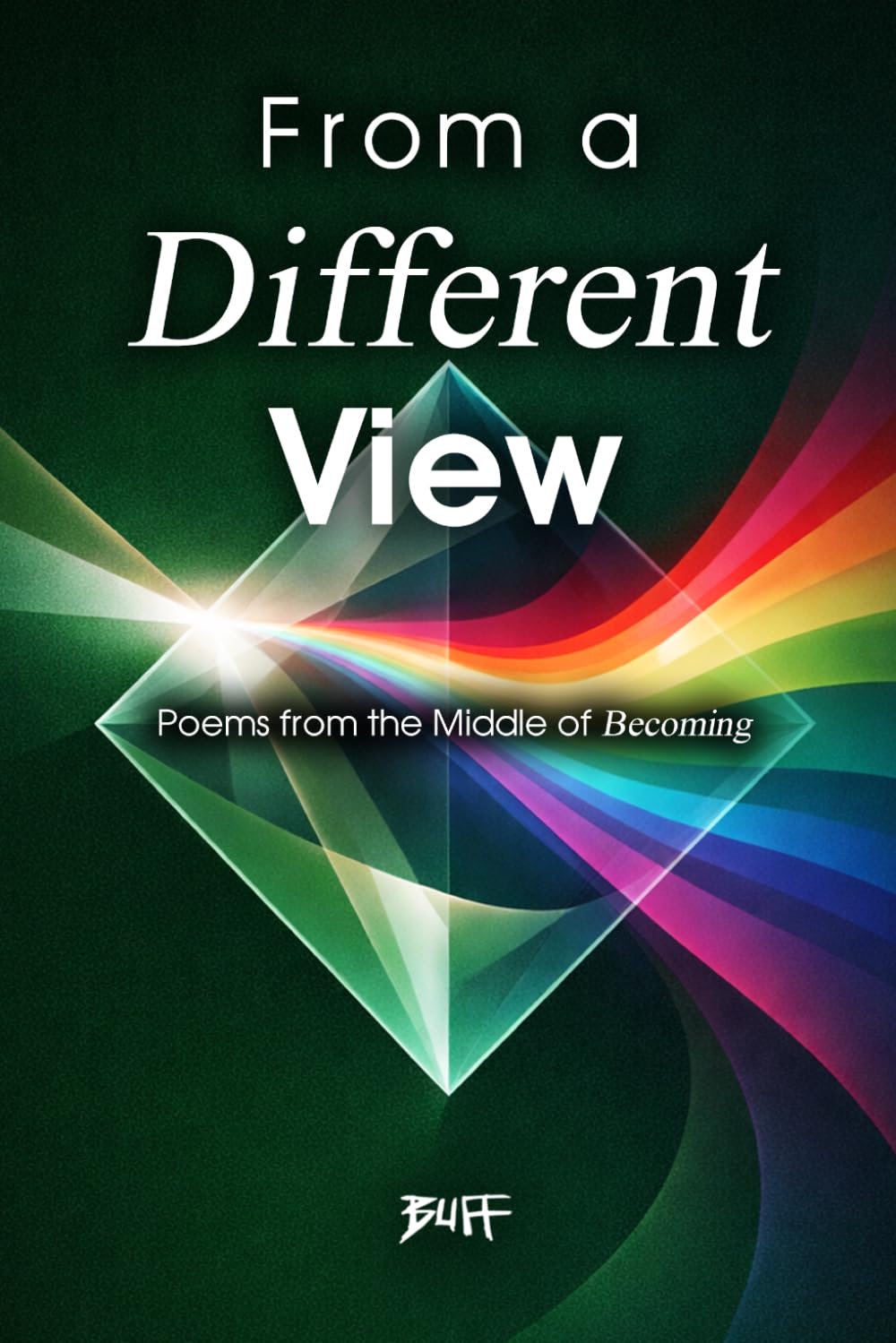 From A Different View: Poems from the Middle of Becoming (The Becoming Series)