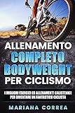  ALLENAMENTO COMPLETO BODYWEIGHT Per CICLISMO: I MIGLIORI ESERCIZI ED ALLENAMENTI CALISTENICI PER DIVENTARE Un FANTASTICO CICLISTA