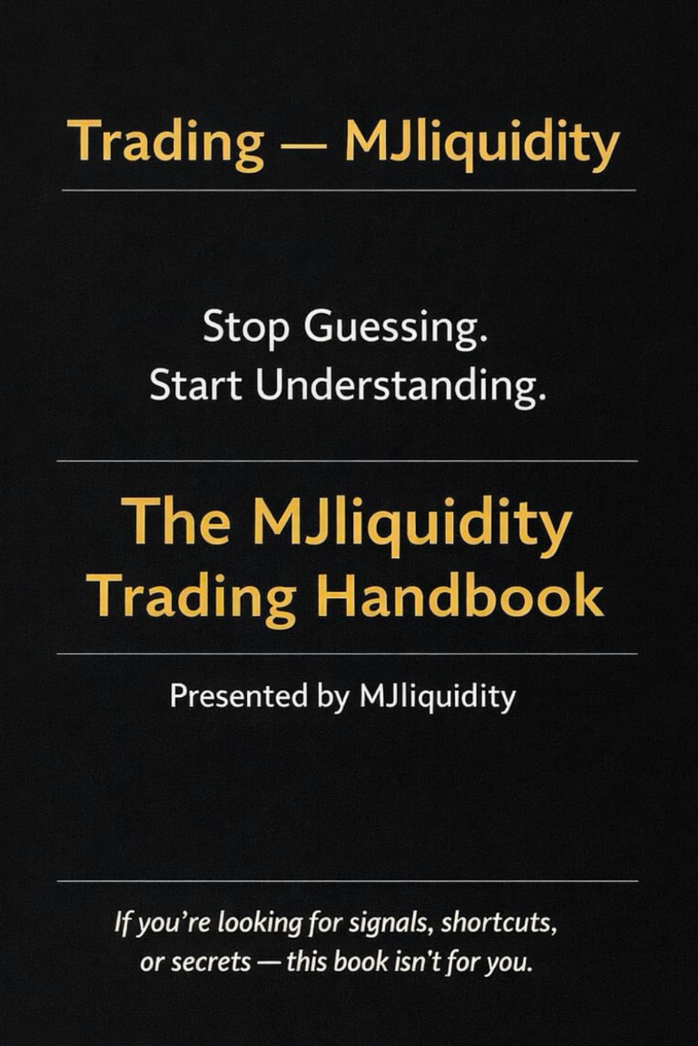 Trading — MJliquidity: Stop Guessing. Start Understanding. The MJliquidity Trading Handbook