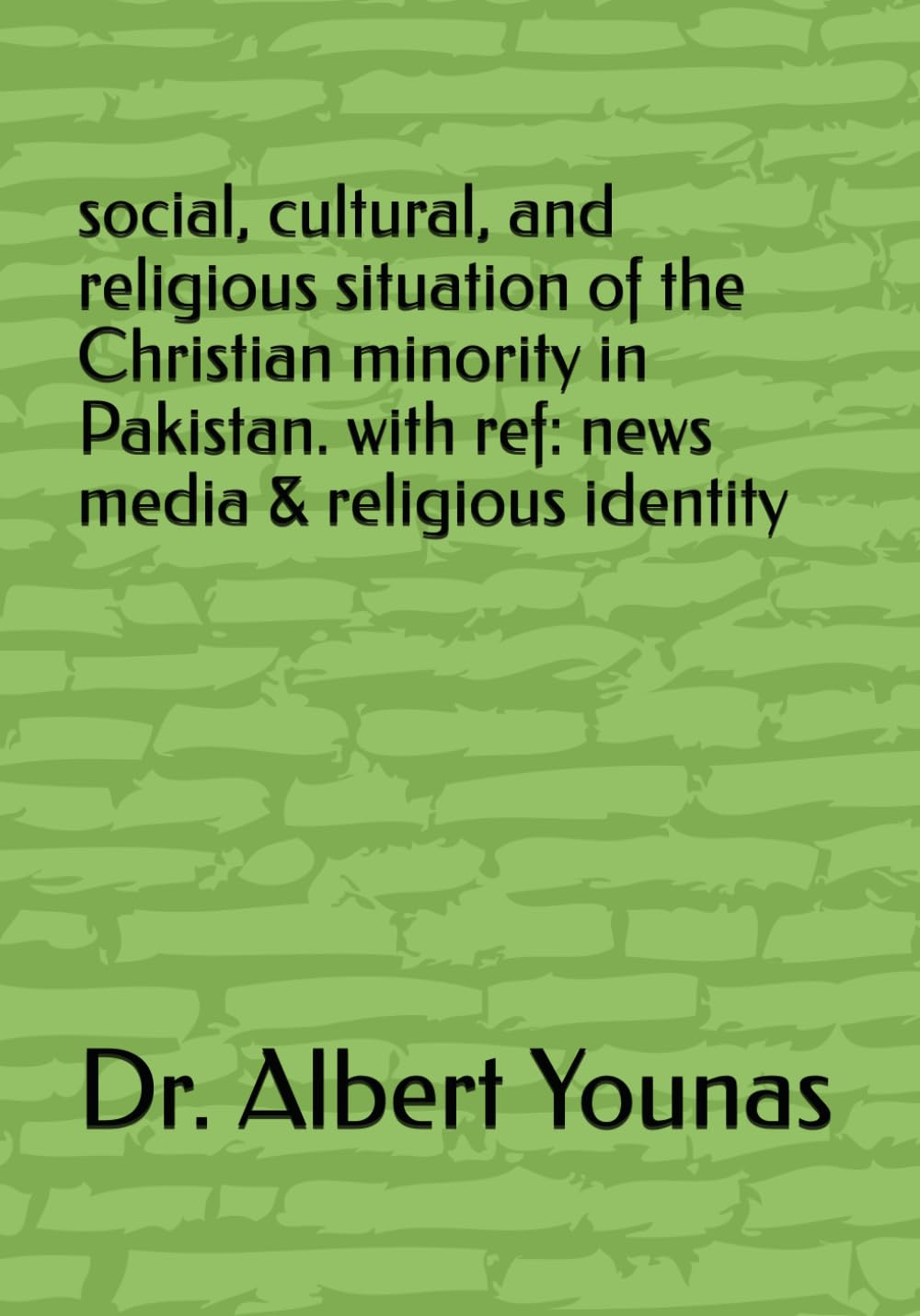 Social, Cultural, and Religious Situation of the Christian Minority in Pakistan. With ref: News media and religious identity