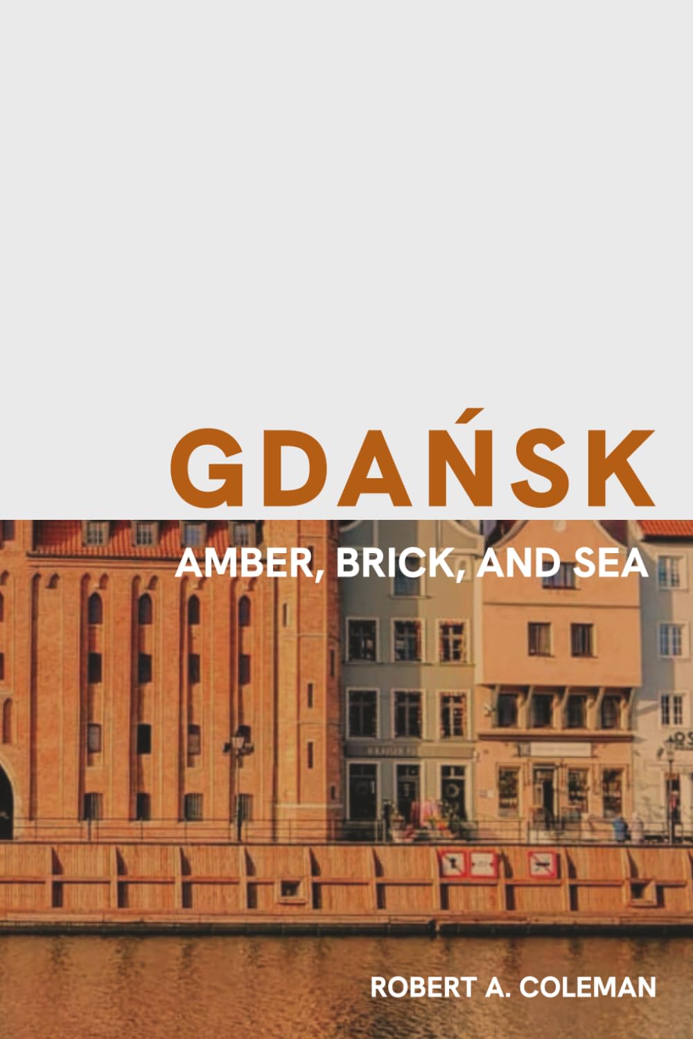 Gdańsk: Amber, Brick and Sea (Now Voyager)