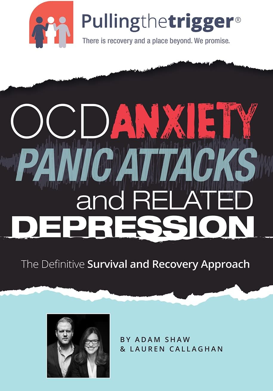 OCD, Anxiety, Panic Attacks and Related Depression: The Definitive Survival and Recovery Approach (Pulling the Trigger)
