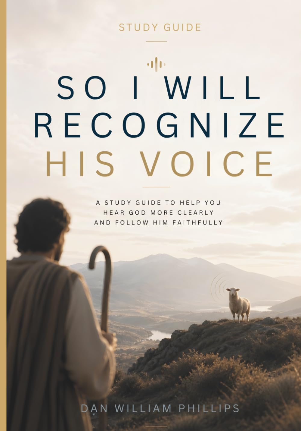 So I Will Recognize His Voice Study Guide: A Study Guide To Help You Hear God More Clearly and Follow Him Faithfully