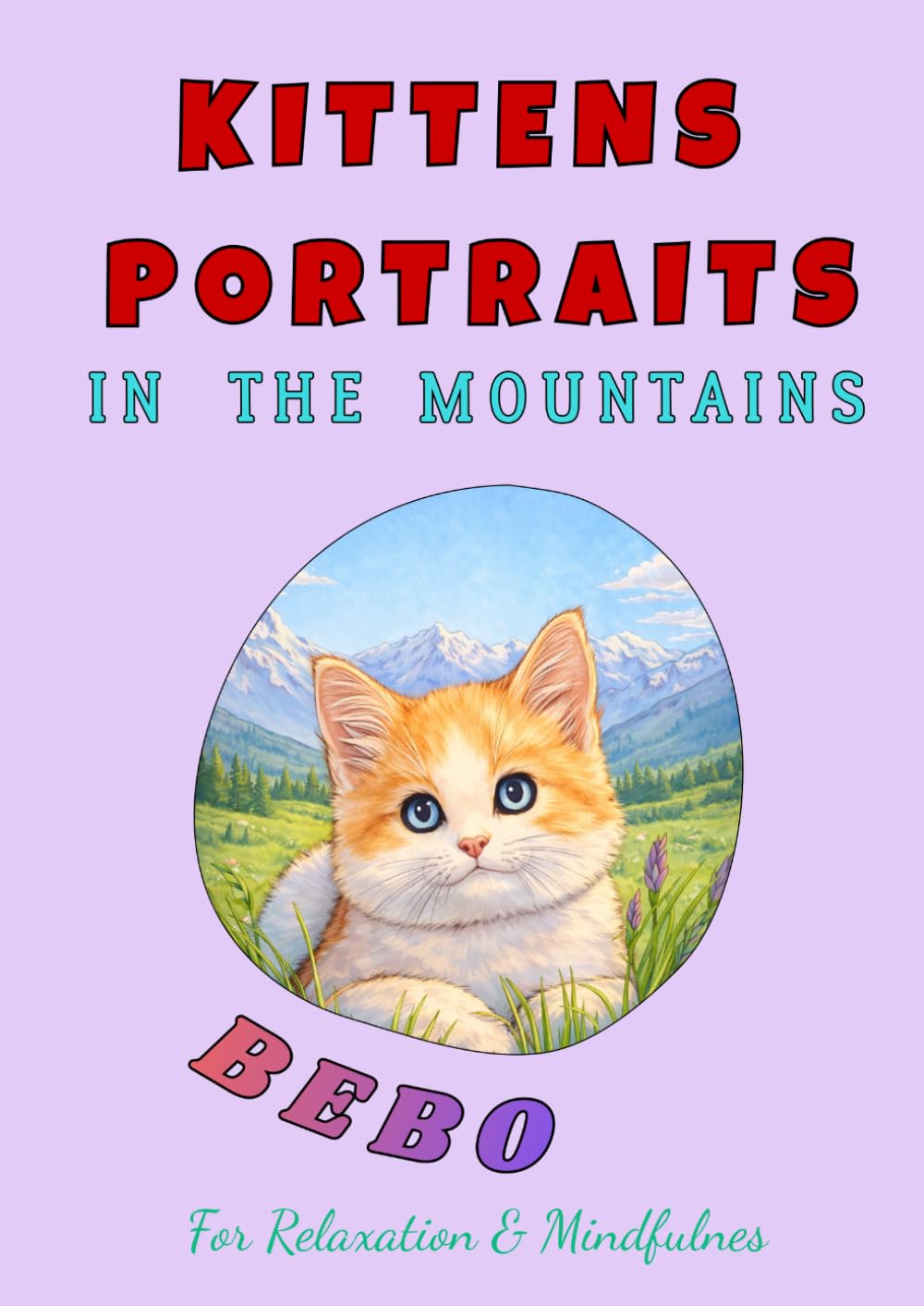 Kittens Portraits in the Mountains: A Relaxing Coloring Book for Cat Lovers, Adults and Teens