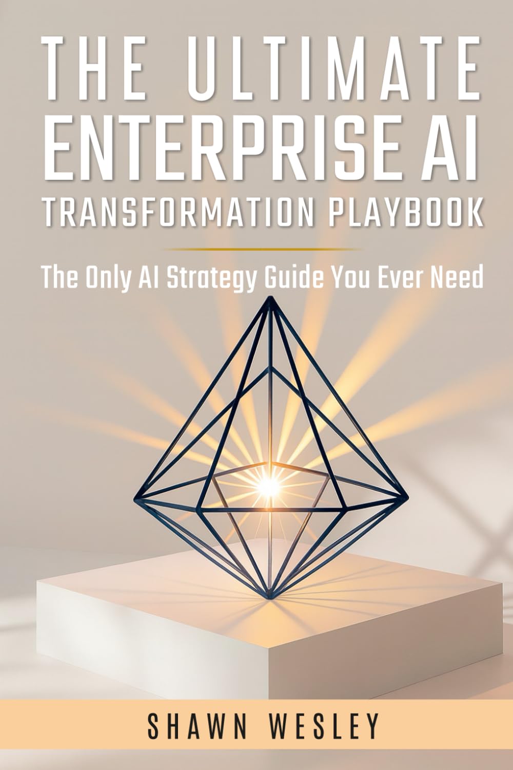 THE ULTIMATE ENTERPRISE AI TRANSFORMATION PLAYBOOK: The Only AI Strategy Guide You Ever Need