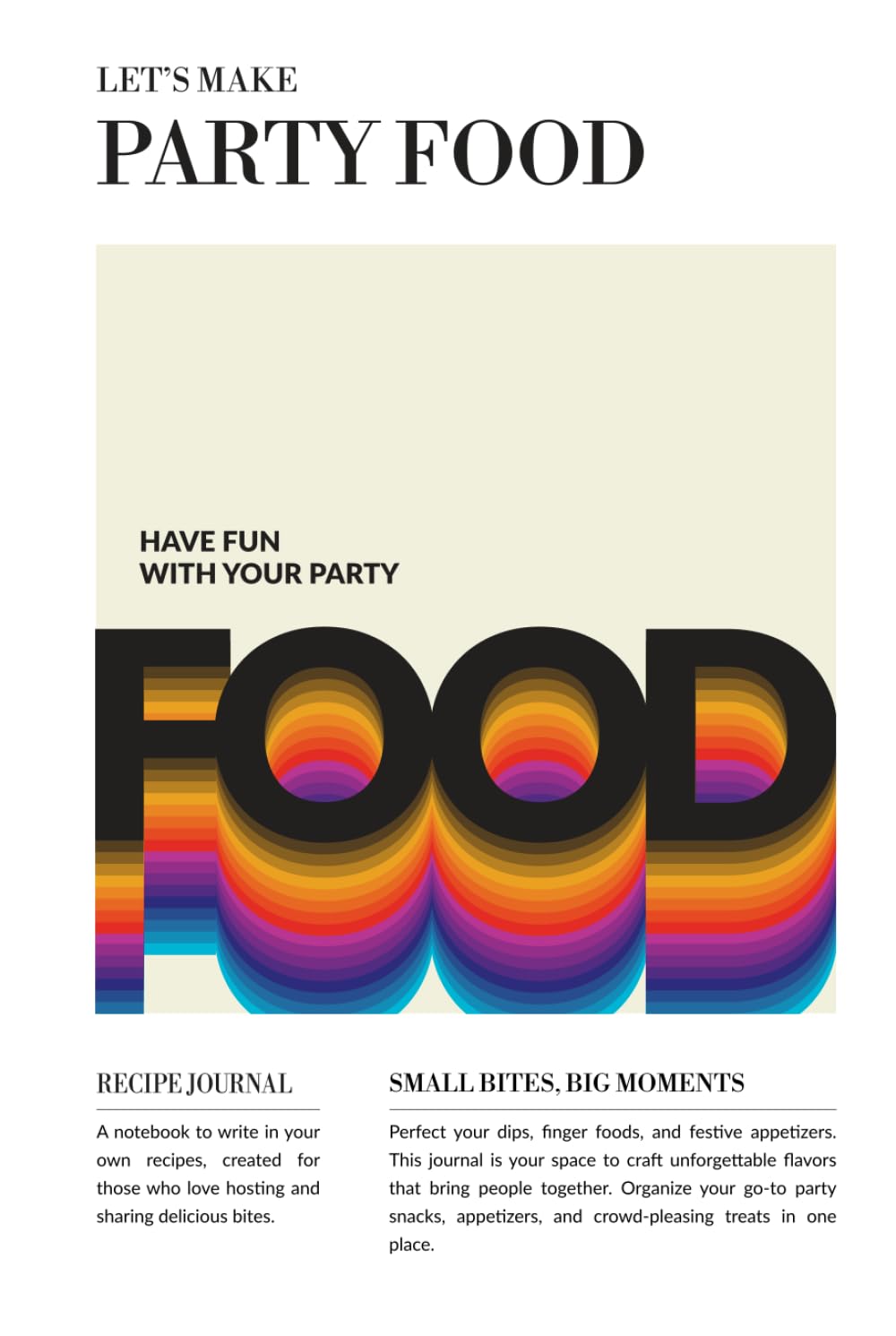 Party Food – Retro Edition: Vintage Recipe Journal for Party Appetizers & Snacks | Blank Cookbook | 100 Templates | Crowd Favorites & Holiday Hits | ... | Let’s Make Delicious Memories collection