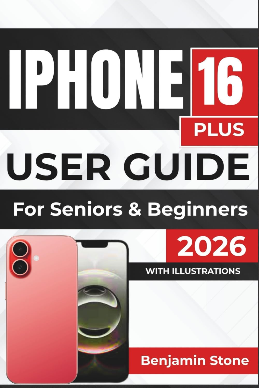 IPHONE 16 PLUS USER GUIDE For Seniors & Beginners 2026: Enhance Productivity, Optimize Battery Life, and Personalize Your Device Experience
