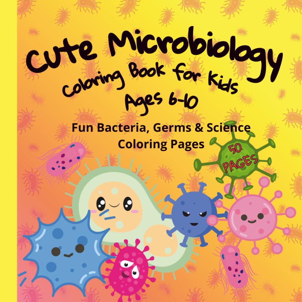 Cute Microbiology Coloring Book for Kids Ages 6–10: Fun Bacteria, Germs & Science Coloring Pages: A Fun and Educational STEM Activity Book with Adorable Microbes, Easy Designs and Big Coloring Pages