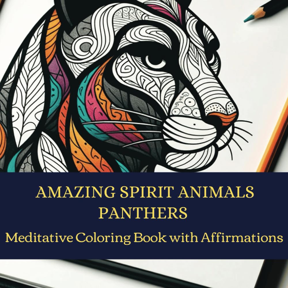 Amazing Spirit Animals: Panthers: Meditative Coloring Book with Affirmations