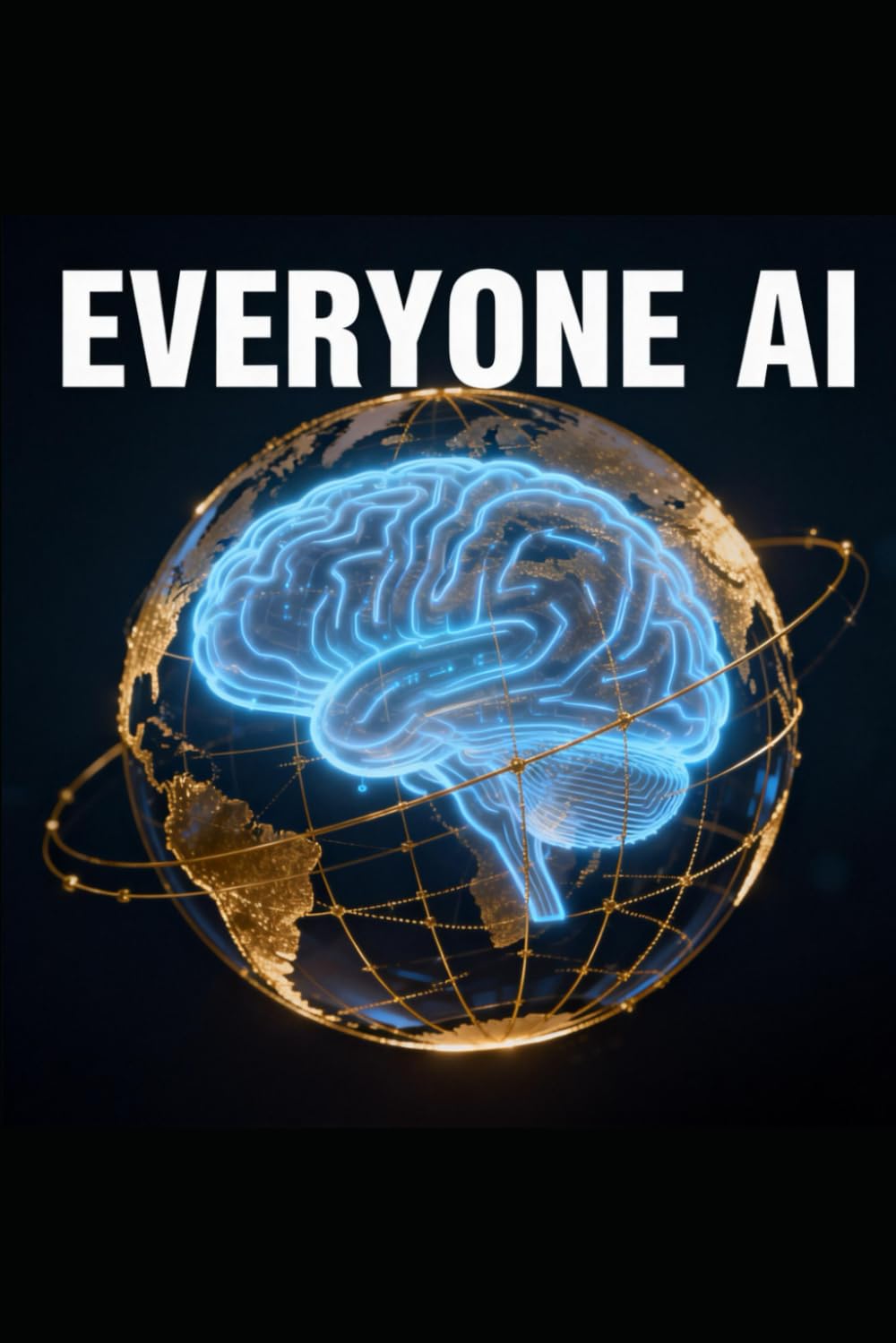 Everyone AI: How to Create Wealth, Master Productivity, and Build a One-Person Business in the Age of Artificial Intelligence.