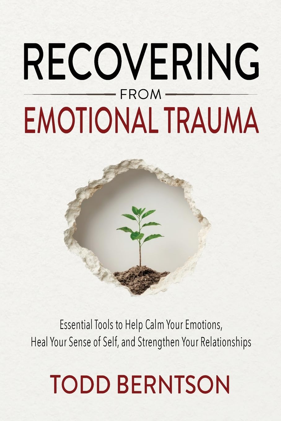 Recovering from Emotional Trauma: Essential Tools to Help Calm Your Emotions, Heal Your Sense of Self, and Strengthen Relationships