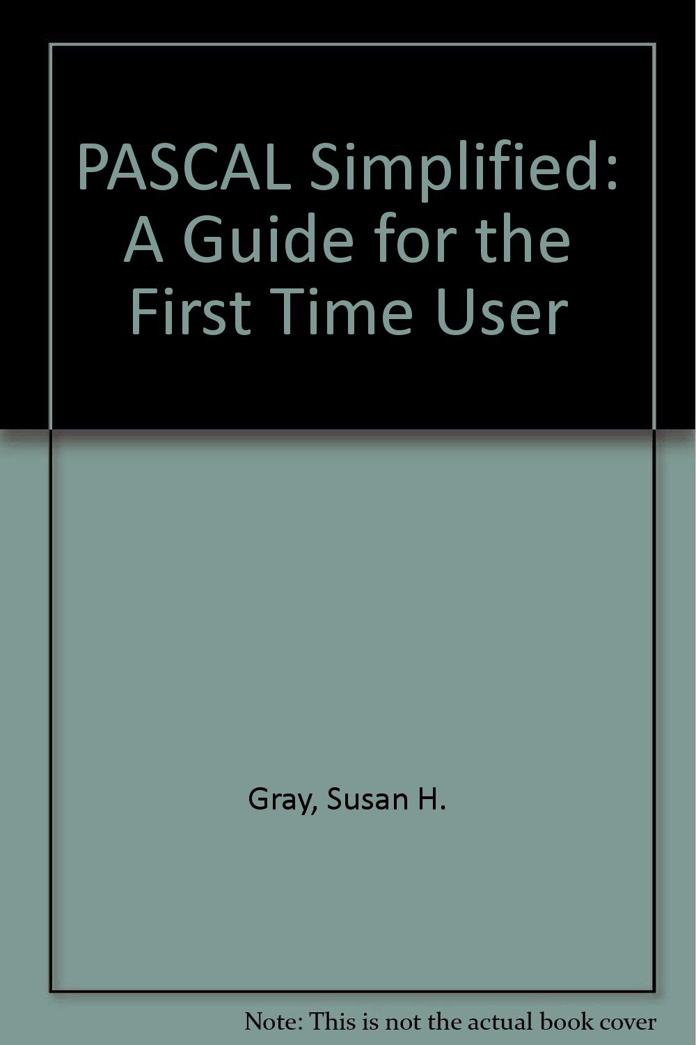 PASCAL Simplified: A Guide for the First Time User