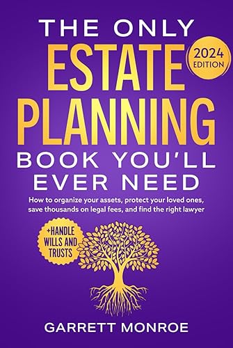 The Only Estate Planning Book You’ll Ever Need: How to Organize Your Assets, Protect Your Loved Ones, Save Thousands On Legal Fees &amp; Find The Right ... Wills and Trusts) (Estate Planning Guides)