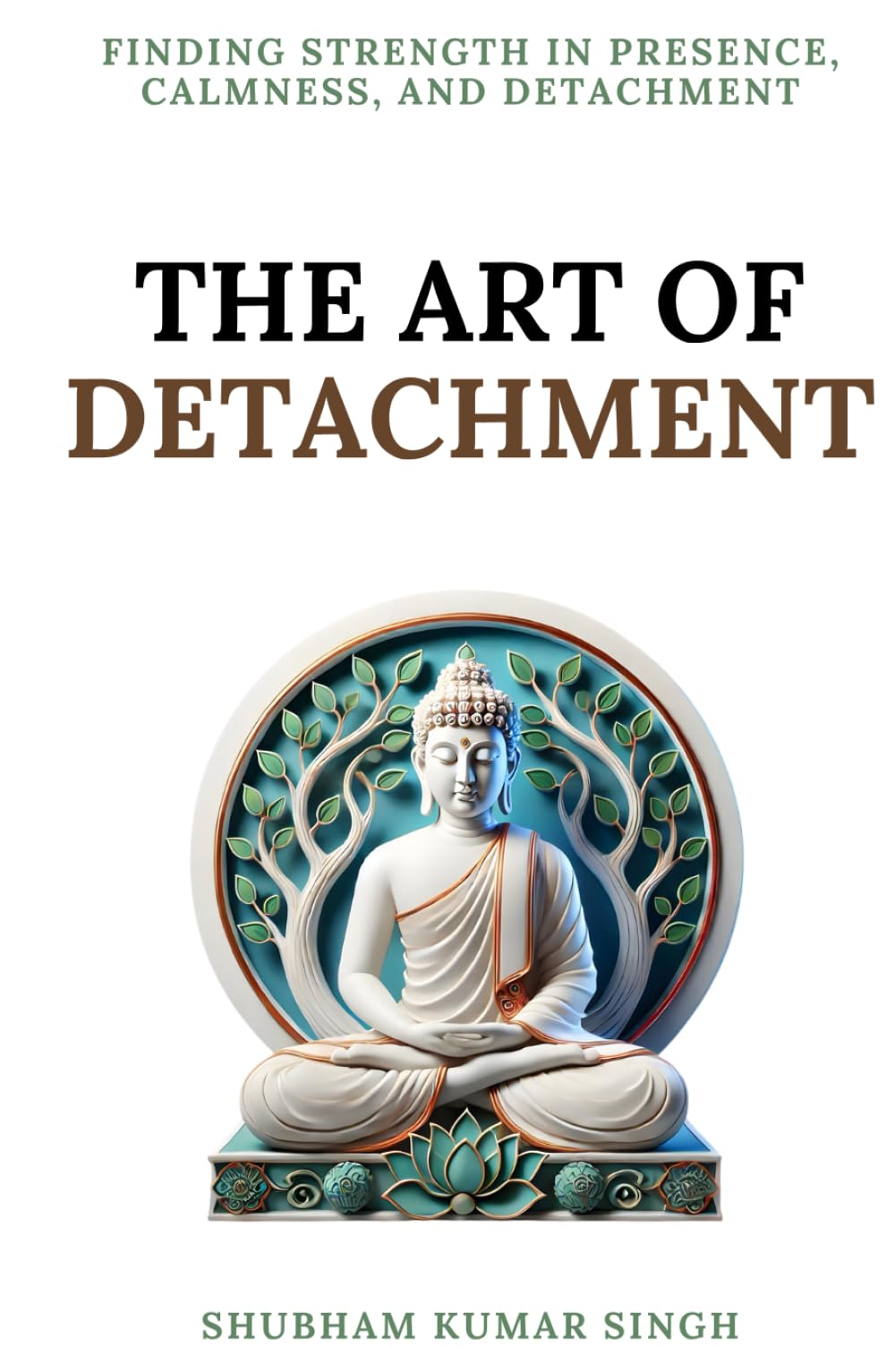 The Art of Detachment: Finding Strength in Presence, Calmness, and Detachment (Life Changing Insights)