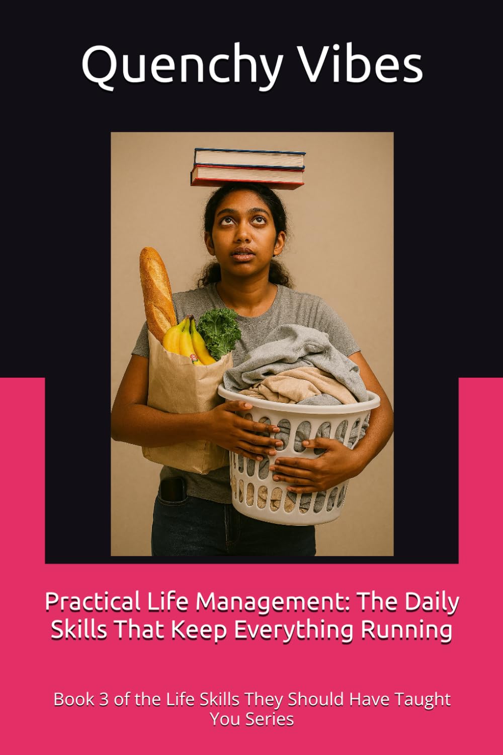 Practical Life Management: The Daily Skills That Keep Everything Running: Book 3 of the Life Skills They Should Have Taught You Series