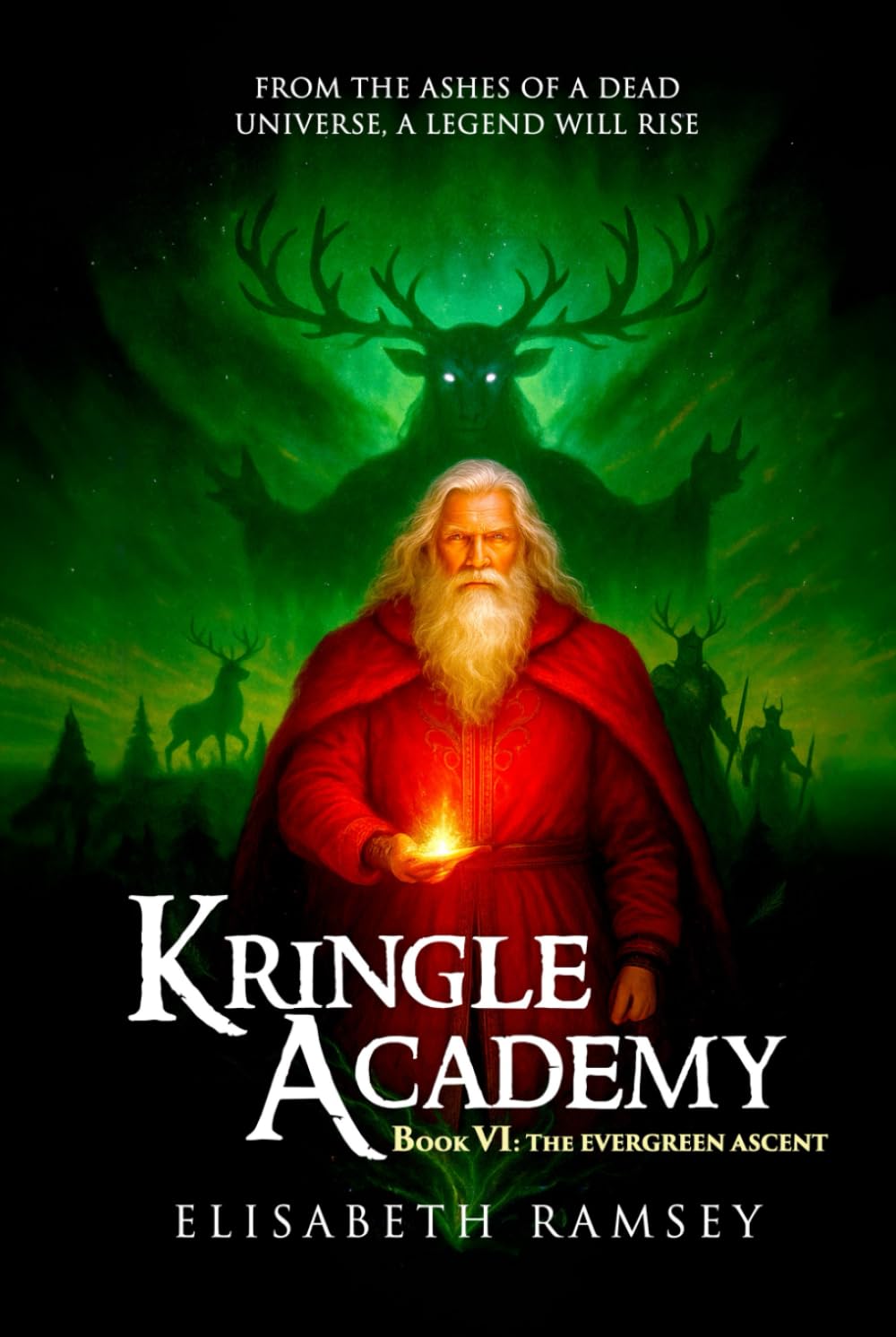 KRINGLE ACADEMY (BOOK VI: THE EVERGREEN ASCENT): (A fallen star, a dying realm, and one final winter where a legend is born from the ashes of war) (The Kringle Academy Saga)