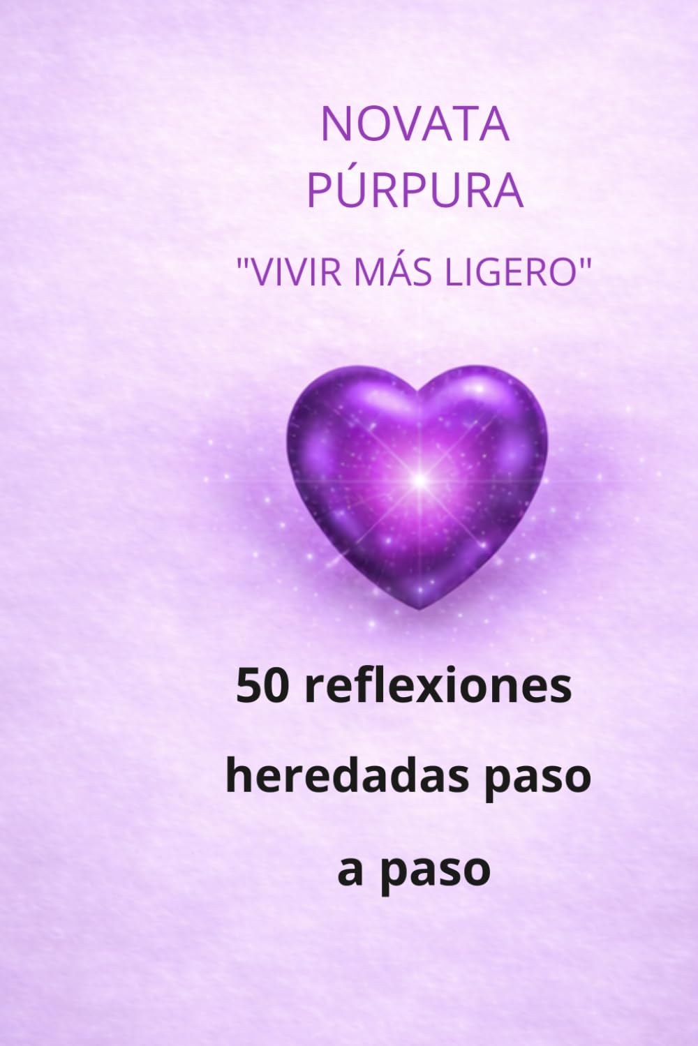 Novata Púrpura: Vivir más ligero: 50 reflexiones para soltar, sanar y avanzar