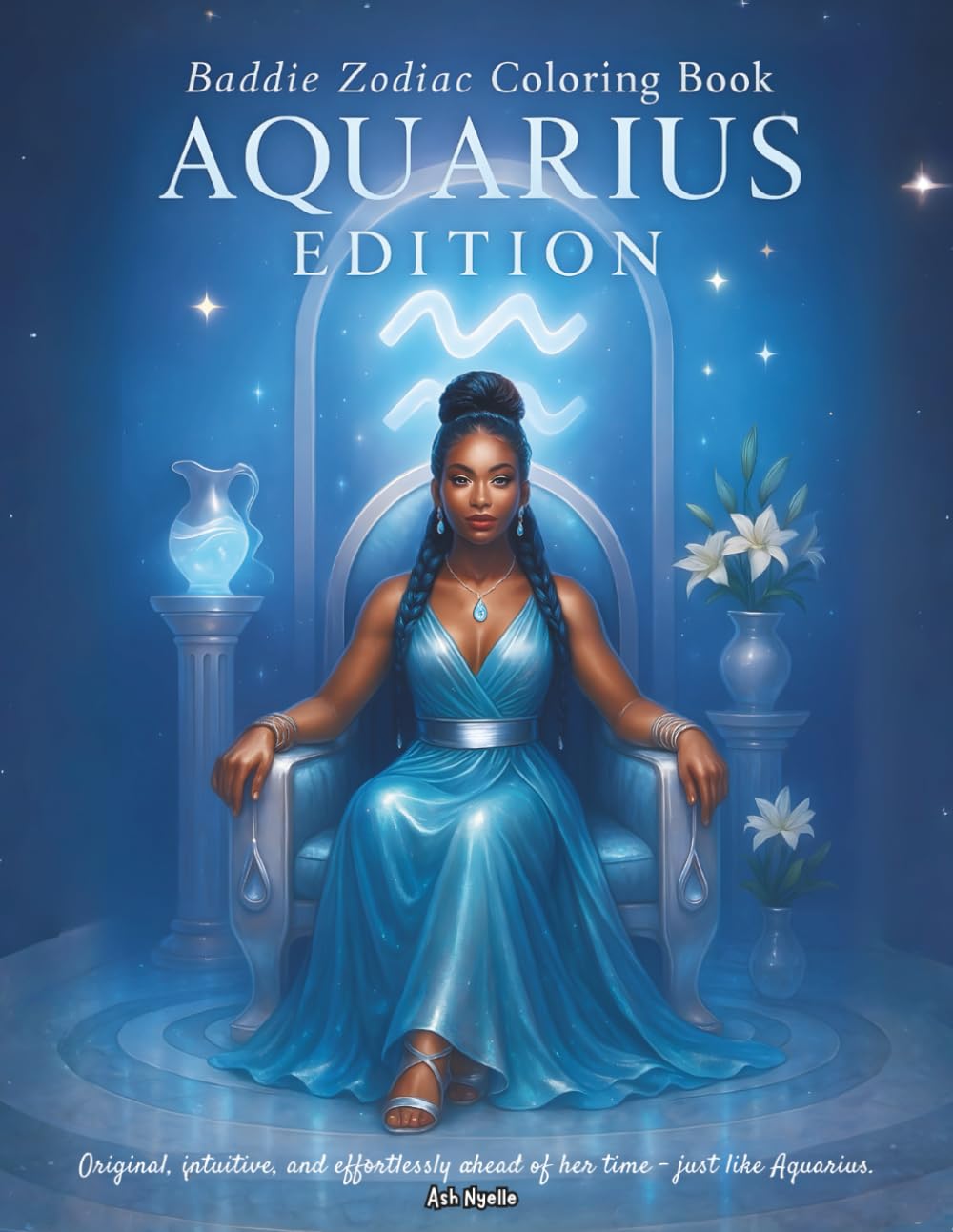 Baddie Zodiac Coloring Book — Aquarius Edition: Original, intuitive, and effortlessly ahead of her time – just like Aquarius. (Baddie Zodiac Coloring Books)