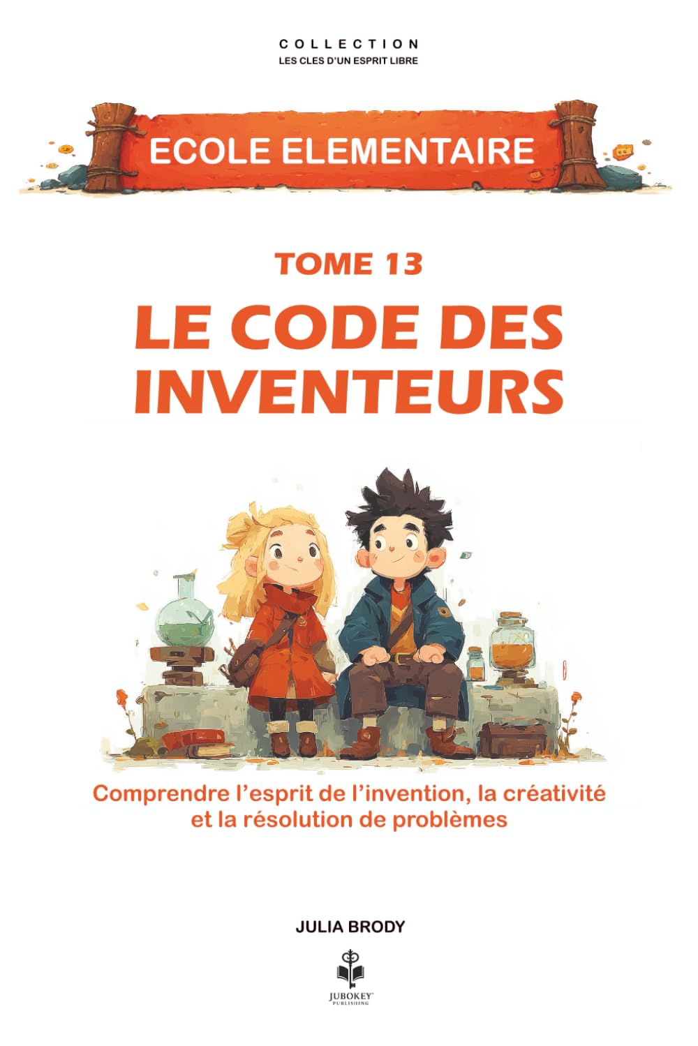 Le code des inventeurs: Comprendre l’esprit d’invention, la créativité et la persévérance à travers une aventure inspirante. Pour les enfants de 6 à ... CLES D'UN ESPRIT LIBRE - Ecole élémentaire)