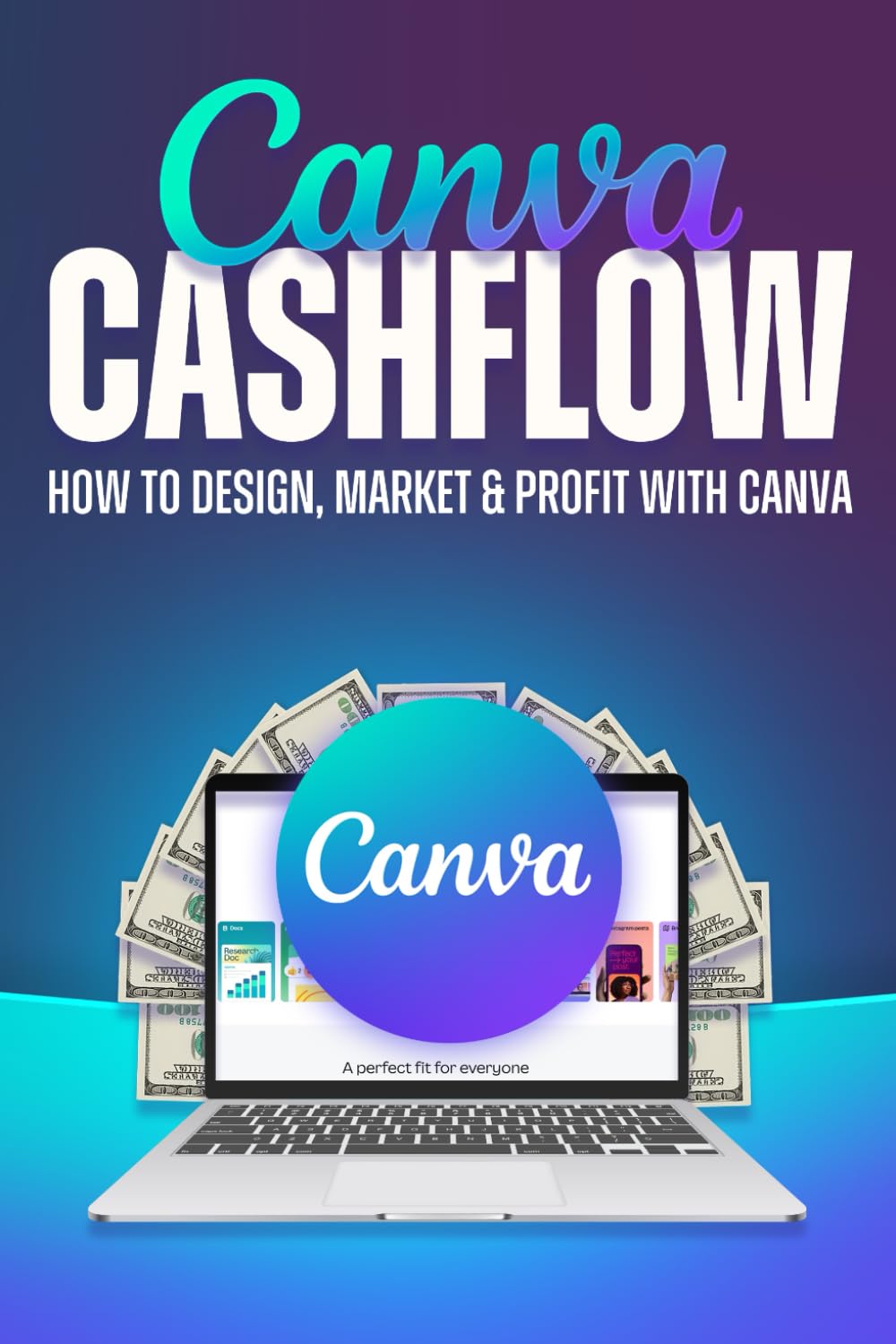 Canva Cashflow: How to Design, Market & Profit with Canva (Smarter Strategies for Modern Business)