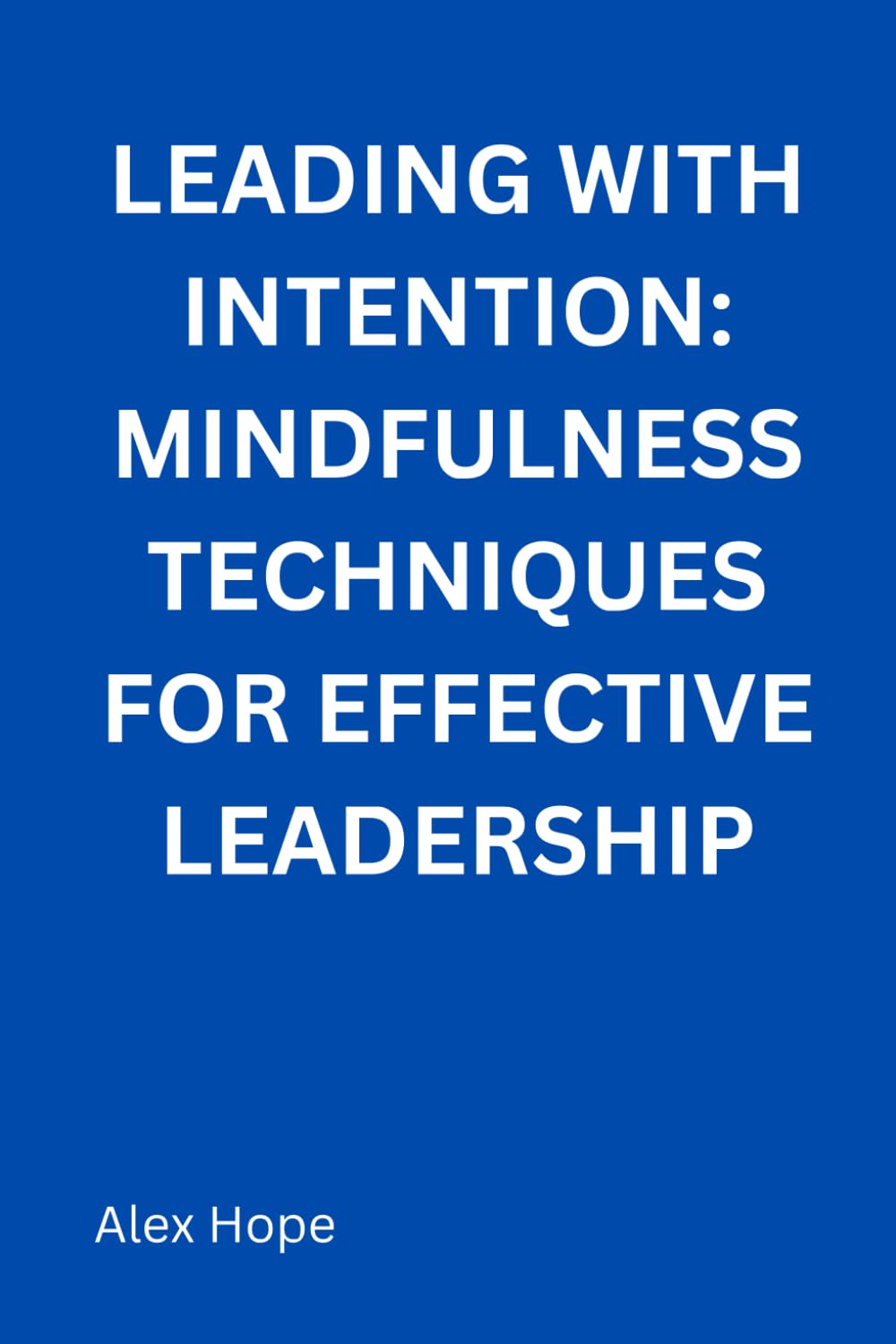 Leading with Intention: Mindfulness Techniques for Effective Leadership