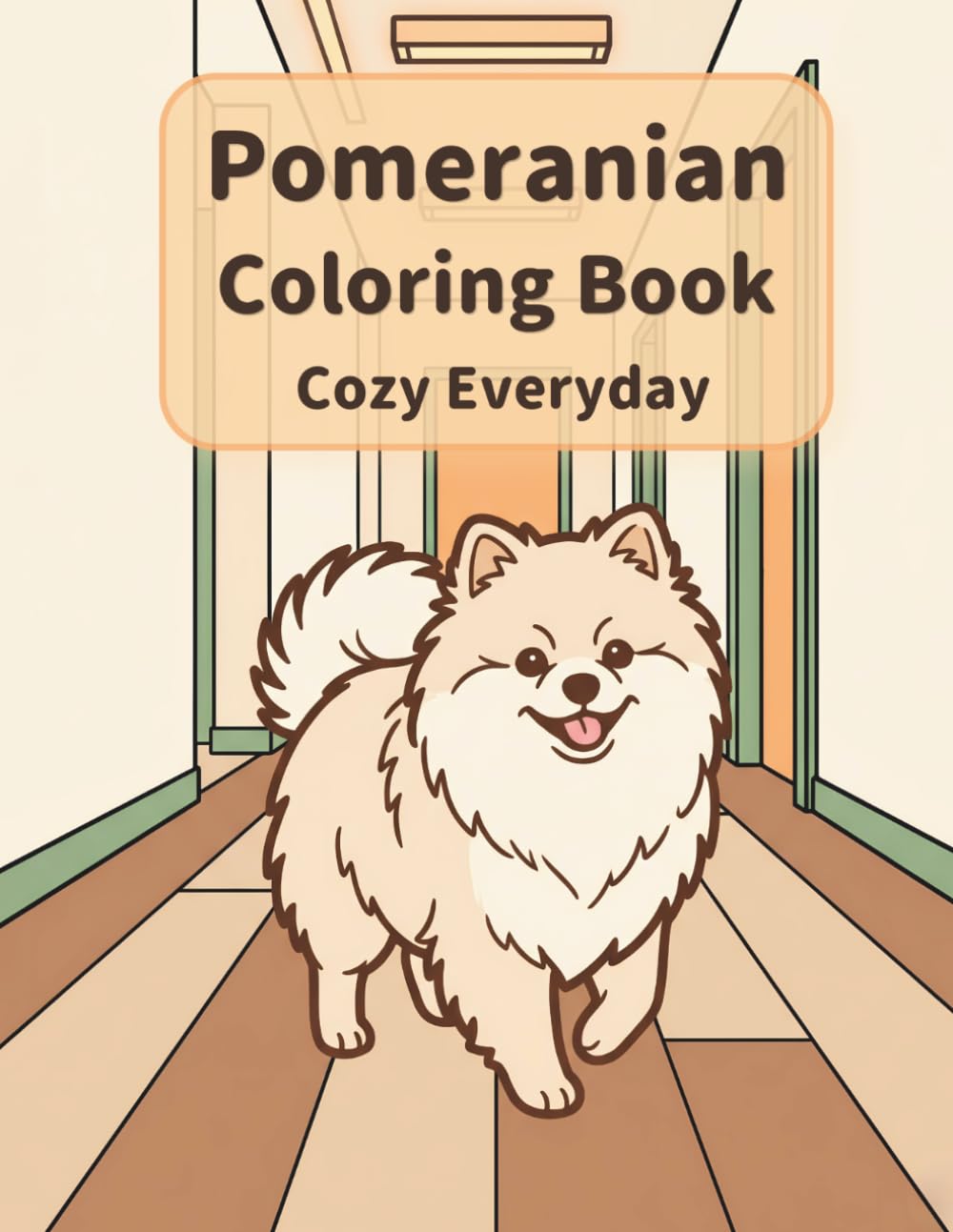 Pomeranian Coloring Book: Cozy Everyday: A Cozy Bold and Easy Coloring Book for Adults and Seniors with Cute and Simple Pomeranian Designs for Stress Relief, Relaxation, and Mindfulness