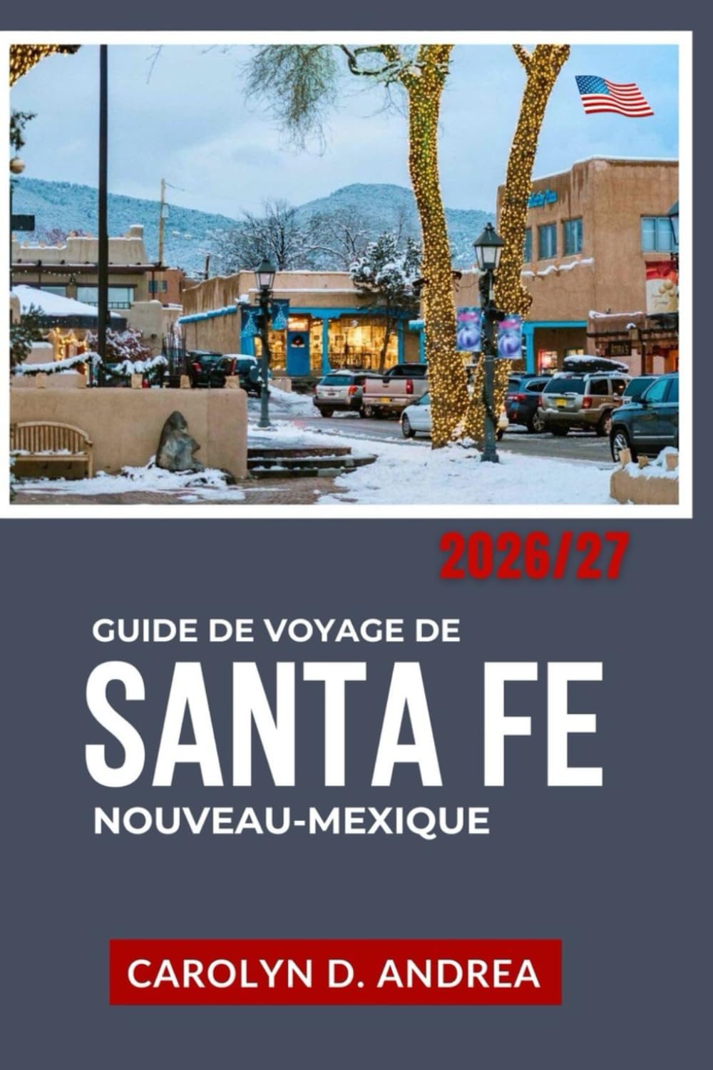 Guide de Voyage de Santa Fe, Nouveau-Mexique 2026/27: Sites culturels, idées de week-ends, musées, lieux de tournage, itinéraires panoramiques, ... les familles, cartes et conseils saisonniers