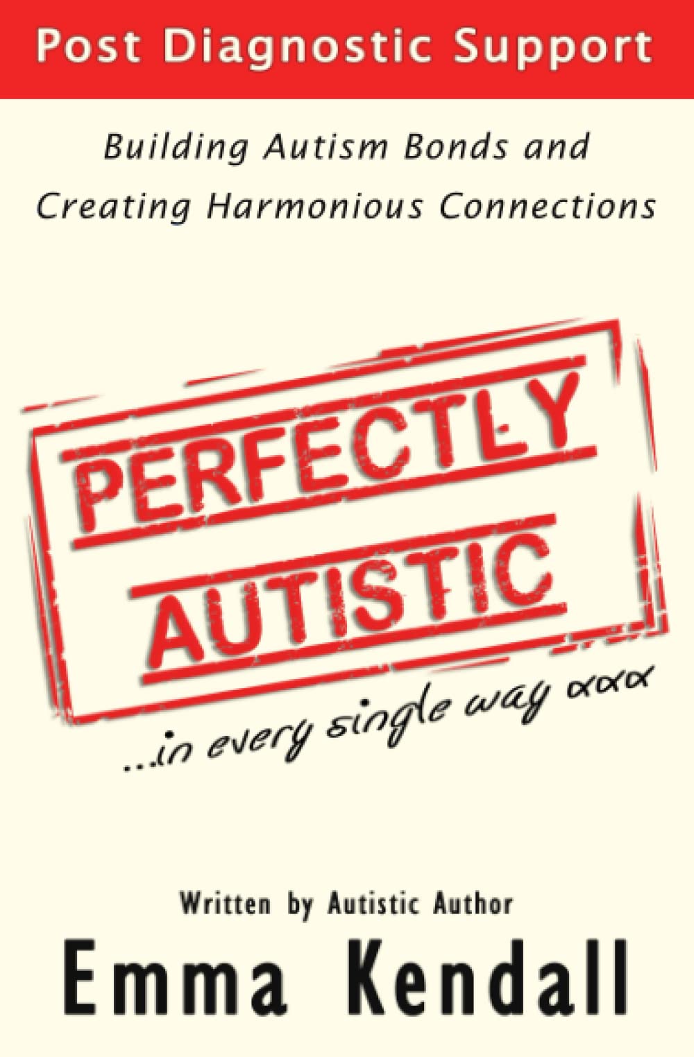Perfectly Autistic: Post Diagnostic Support for Parents of ASD Children. Building Autism Bonds and Creating Harmonious Connections